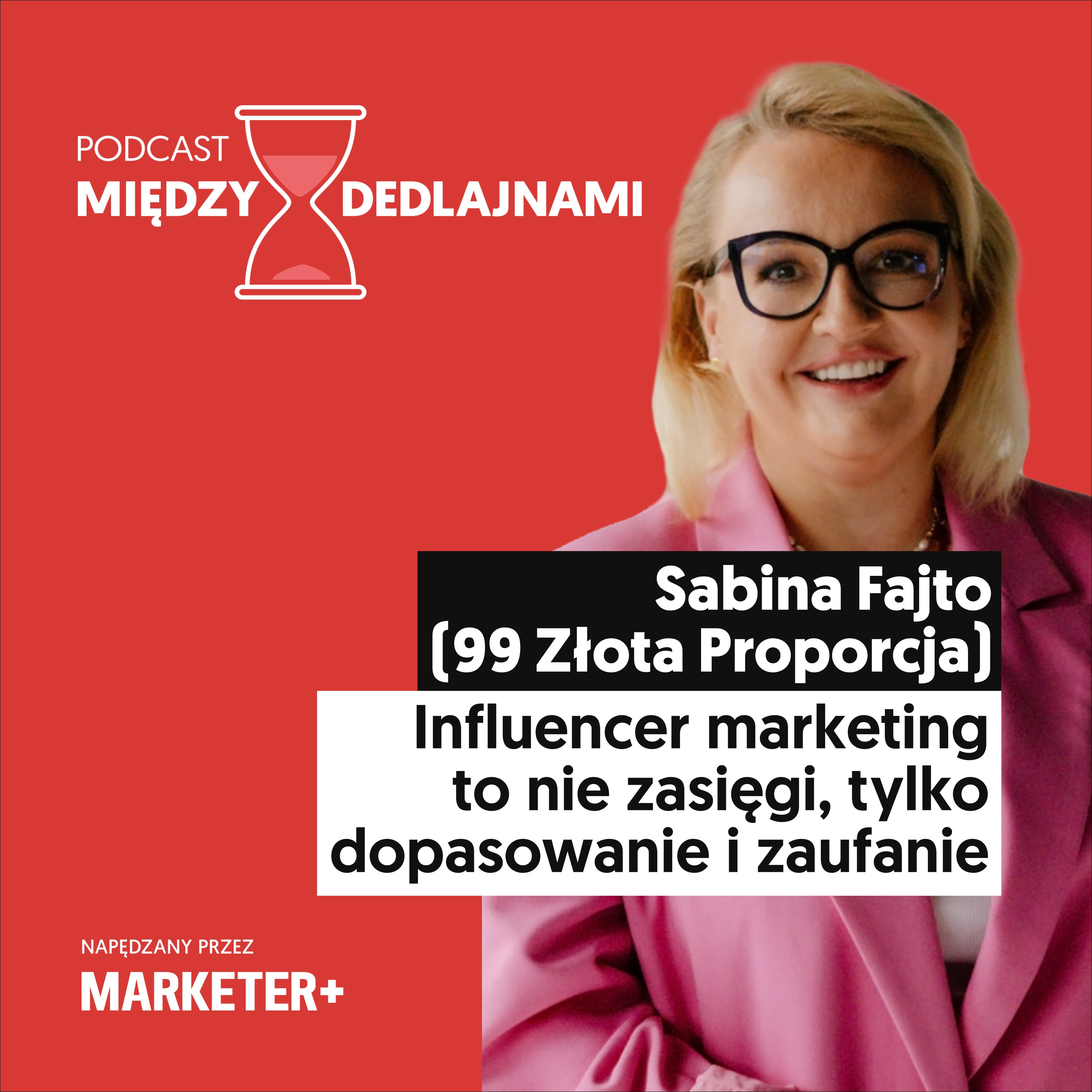 Sabina Fajto (99 Złota Proporcja): Influencer marketing to nie zasięgi, tylko dopasowanie i zaufanie (odc. 26)