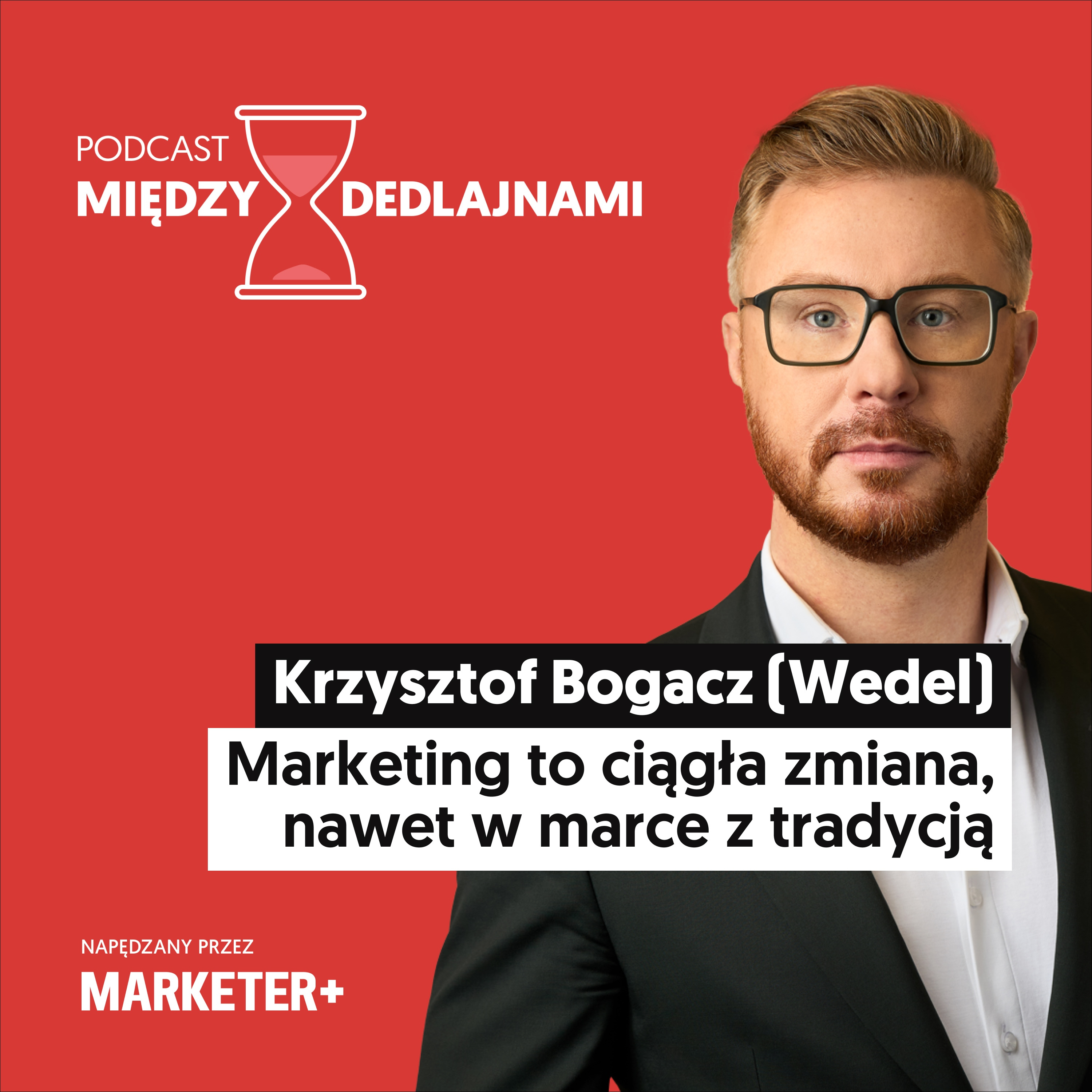 Krzysztof Bogacz (Wedel): Marketing to ciągła zmiana, nawet w marce z tradycją (odc. 32)