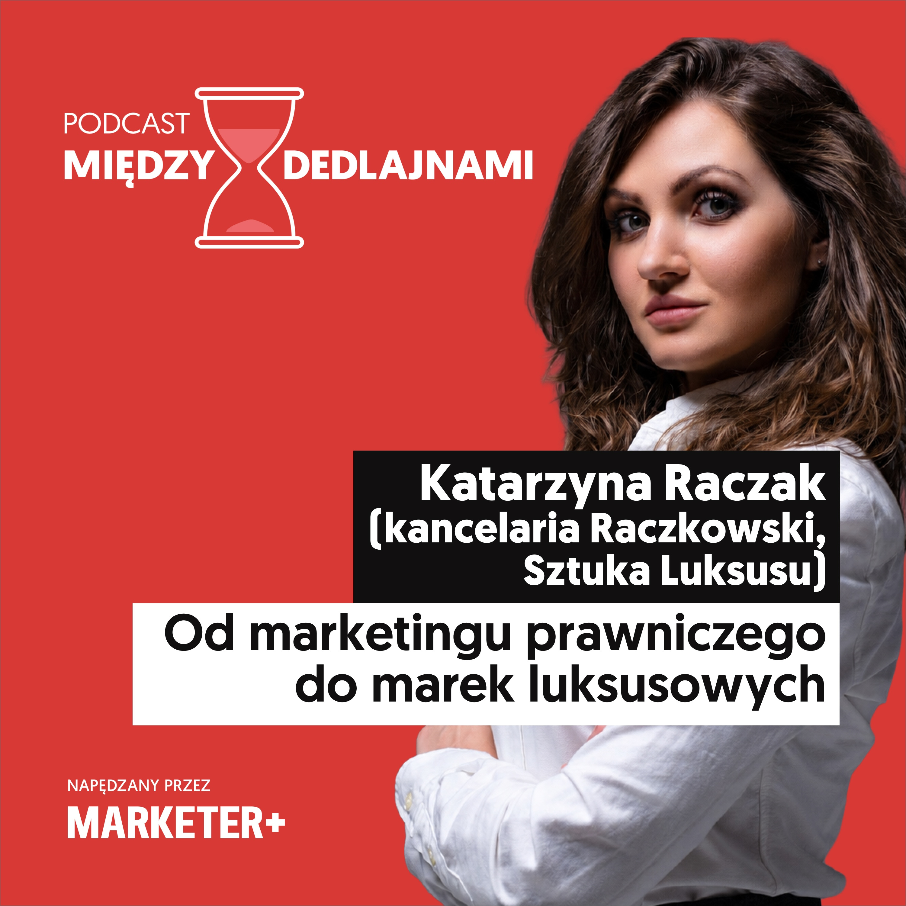 Katarzyna Raczak (kancelaria Raczkowski, Sztuka Luksusu): Od marketingu prawniczego do komunikacji marek luksusowych (odc. 40) episode artwork