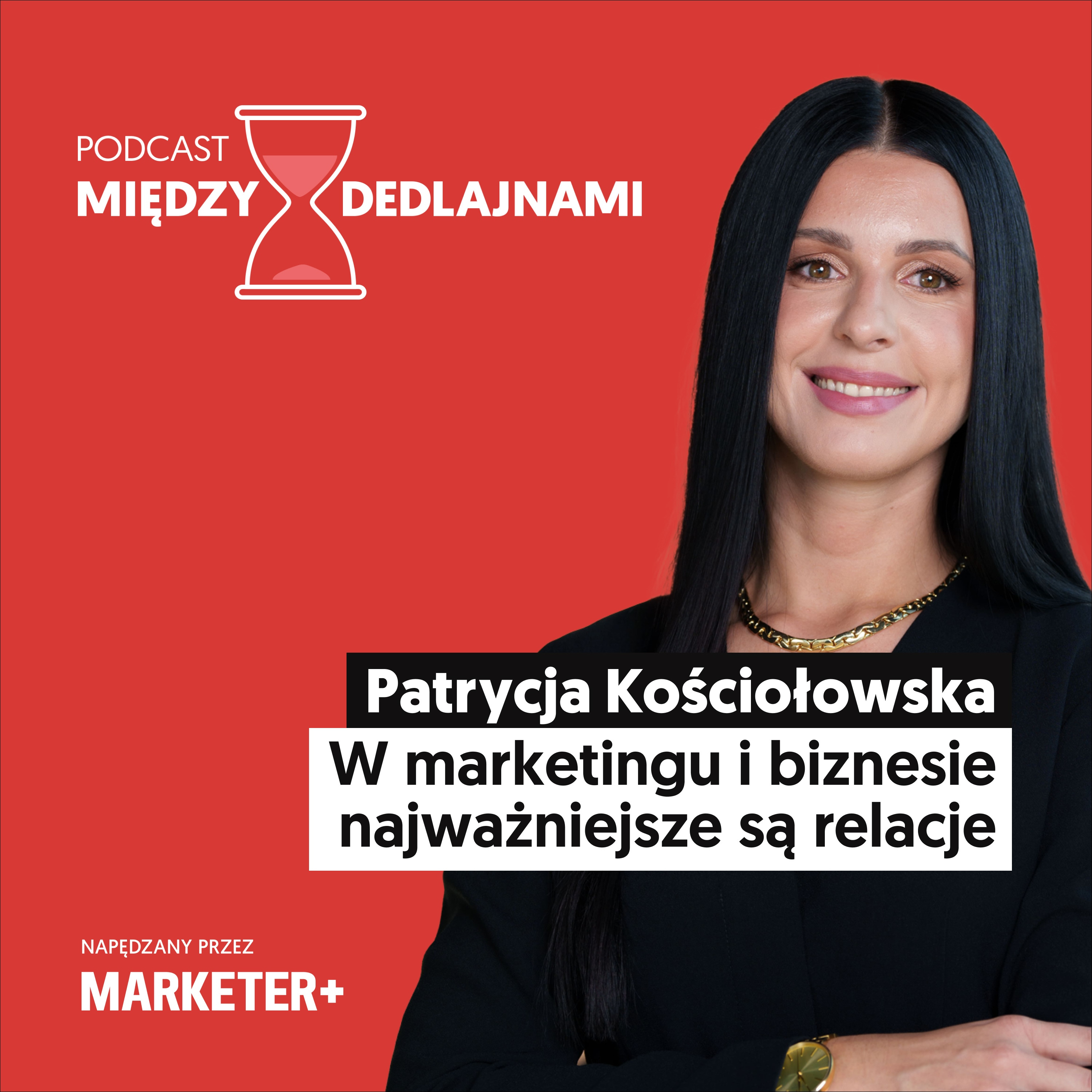 Patrycja Kościołowska: W marketingu i biznesie najważniejsze są relacje (odc. 41) episode artwork