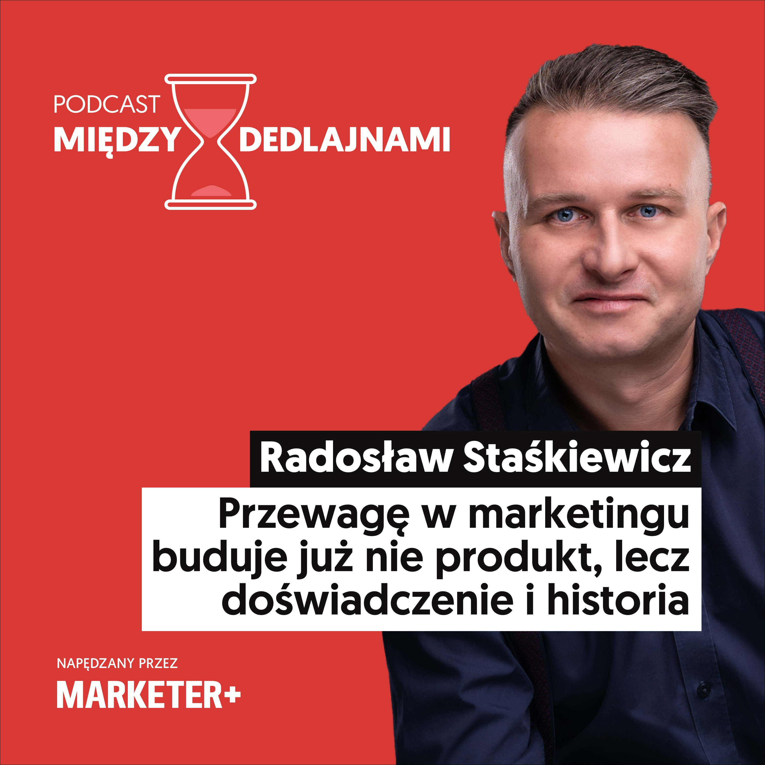 Radosław Staśkiewicz: Przewagę w marketingu buduje już nie produkt, lecz doświadczenie i historia (odc. 42) episode artwork