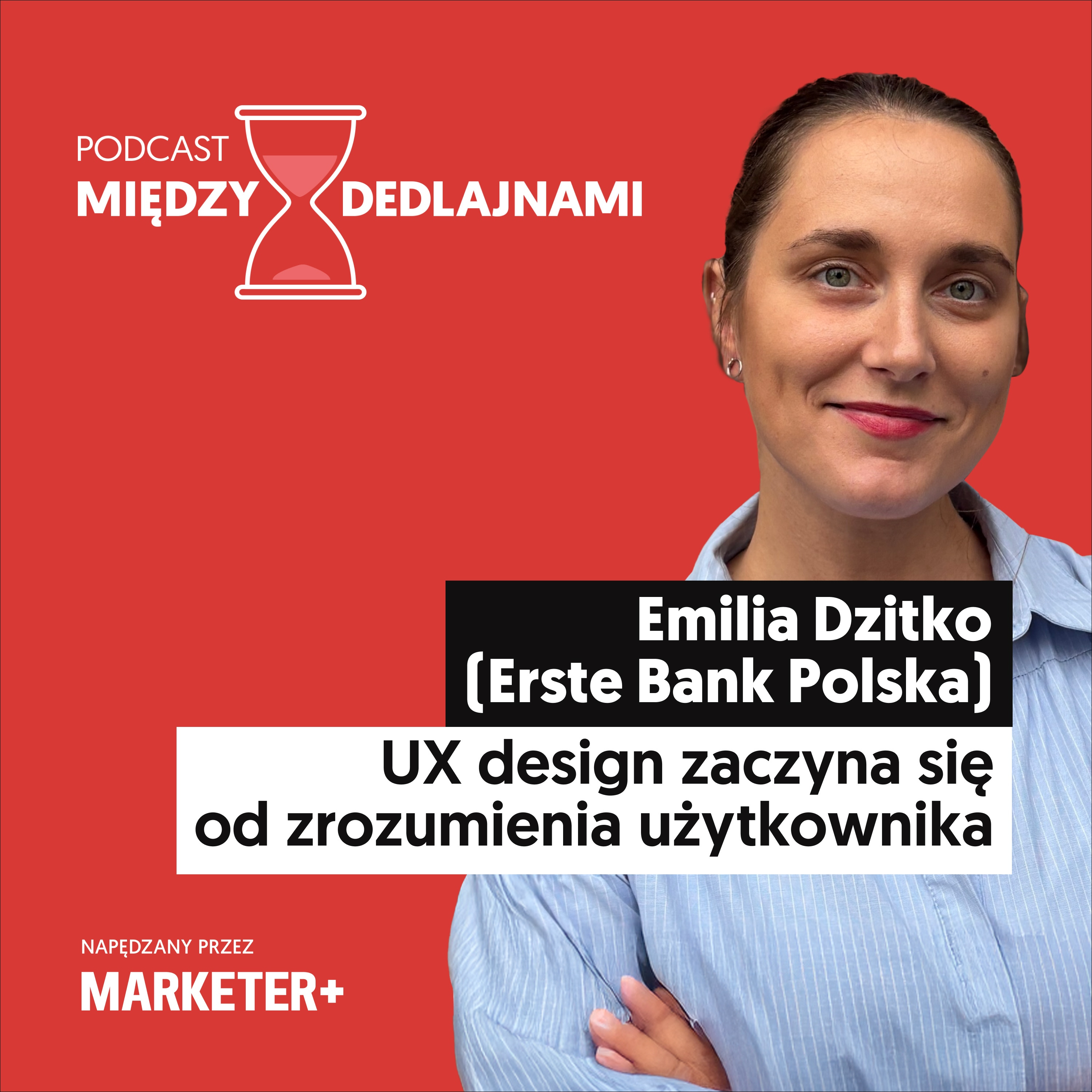 Emilia Dzitko (Erste Bank Polska): UX design zaczyna się od zrozumienia użytkownika (odc. 43) episode artwork