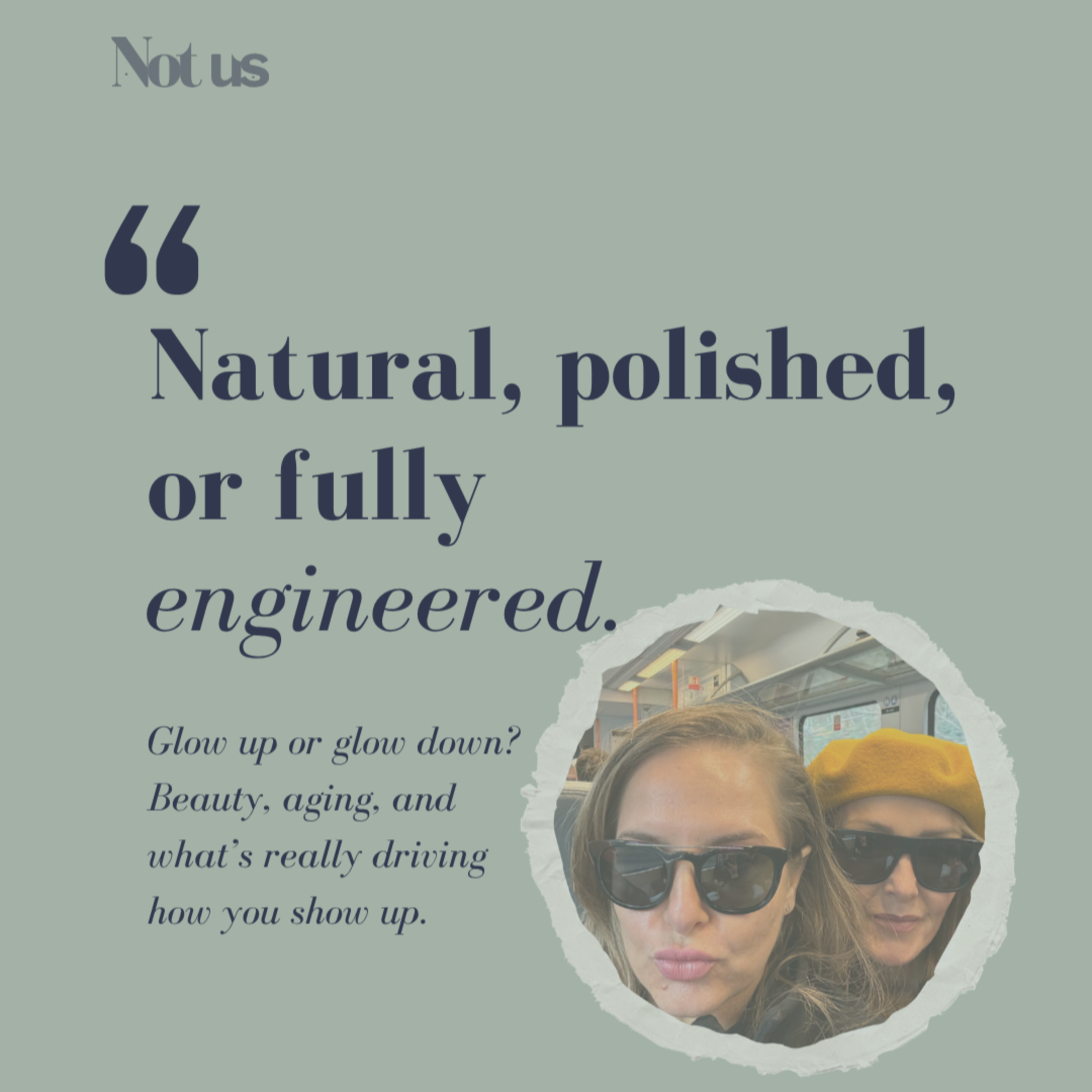 Glow Up vs Glow Down: Beauty Trends, Corporate Life & Aging Gracefully | Not Us Podcast episode artwork