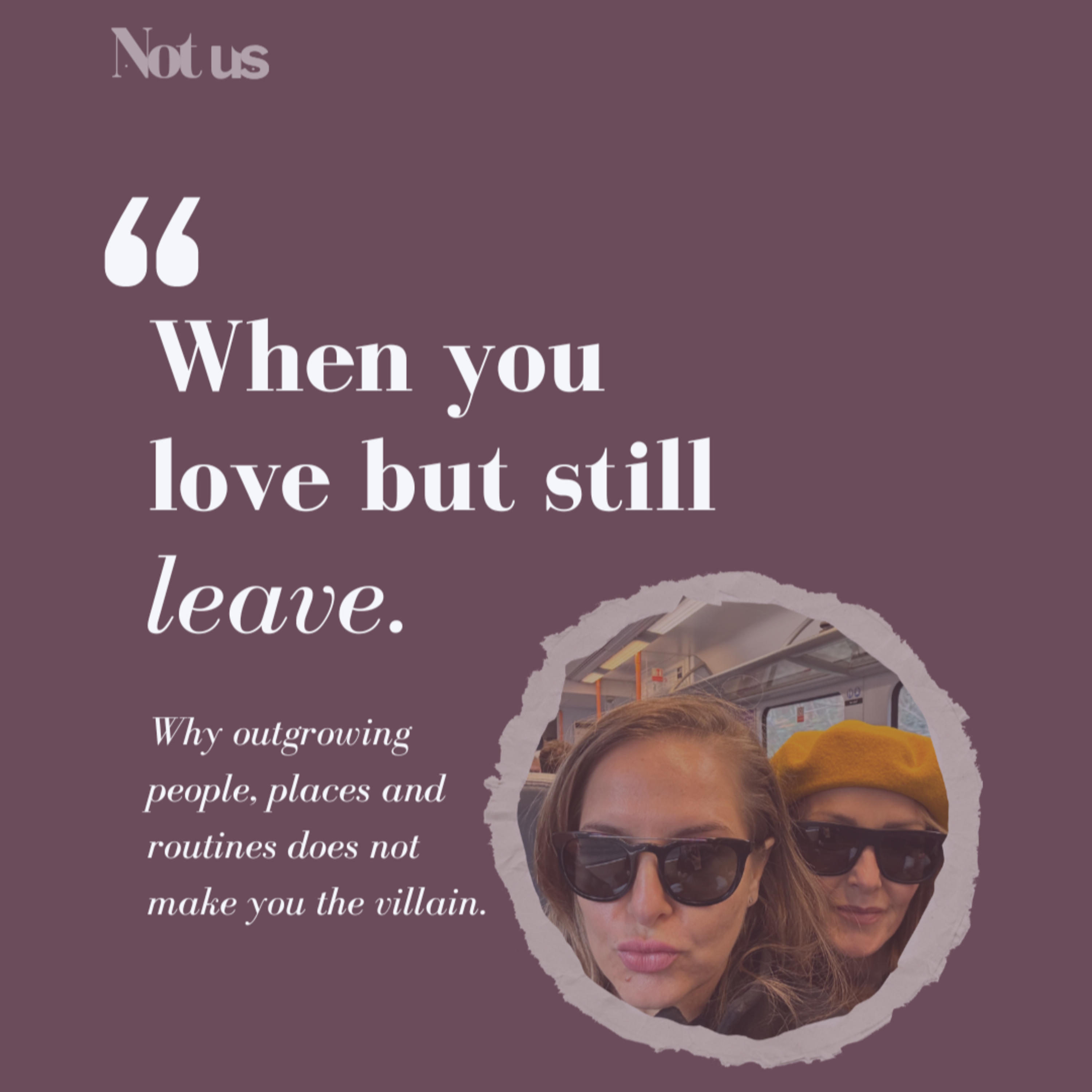 Outgrowing Your Life, Friendships & Relationships | Not Us Podcast episode artwork