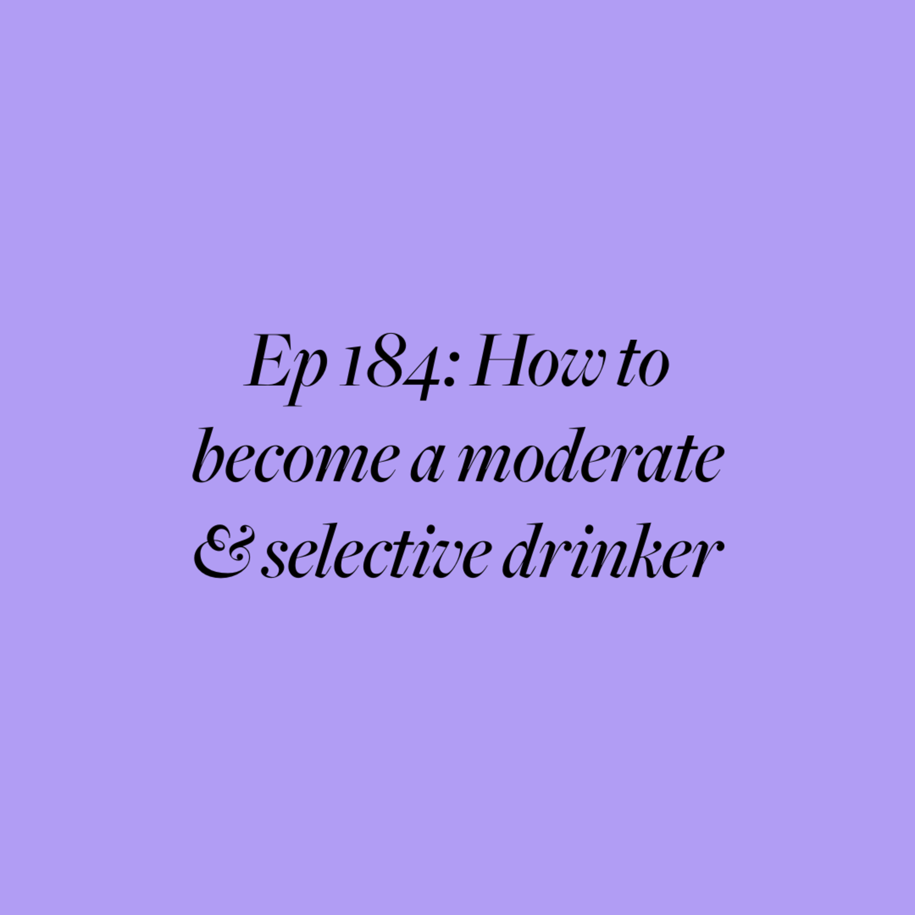 Ep 184: How to become a moderate and selective drinker (+ free planning PDF) episode artwork