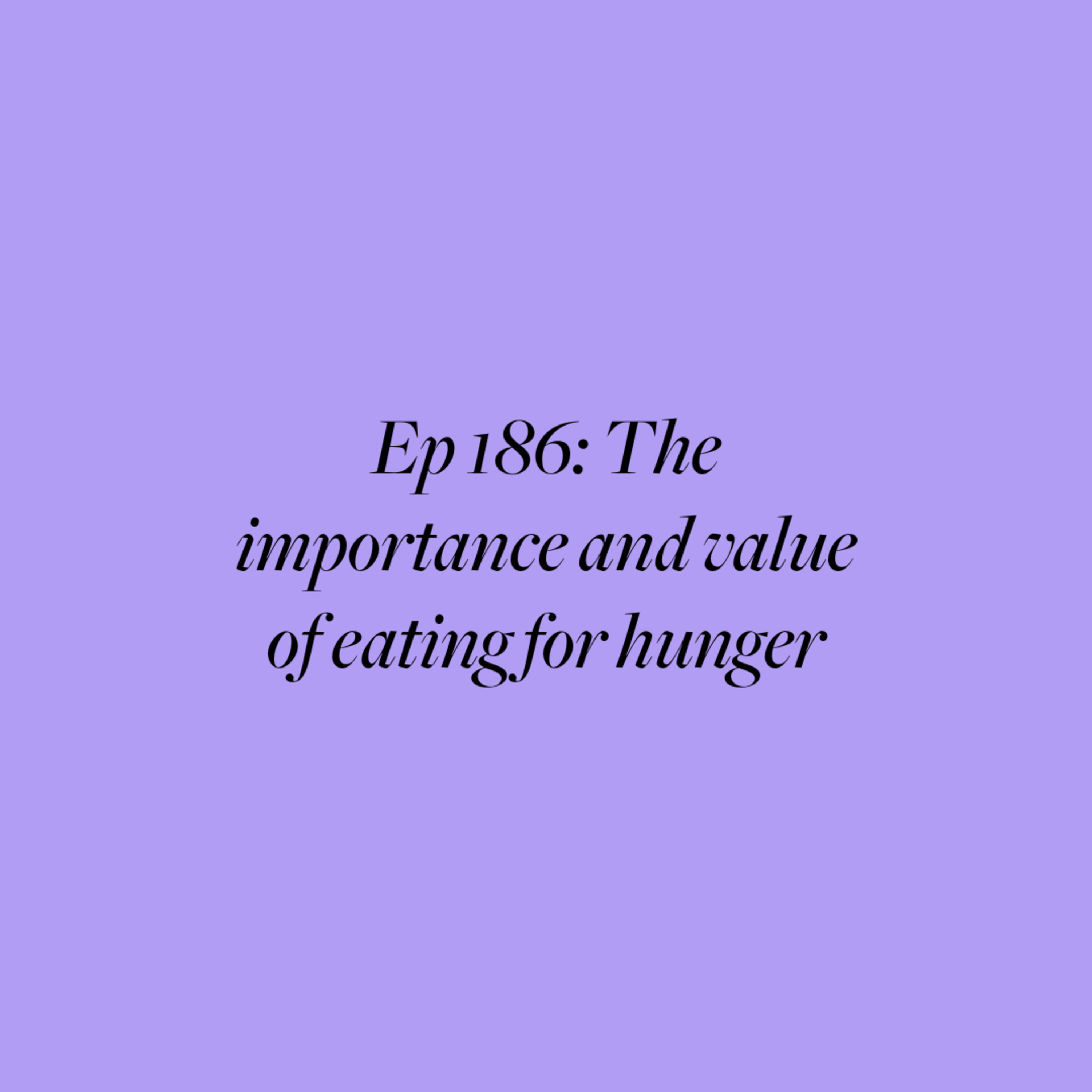 Ep 186: The importance and value of eating for hunger episode artwork