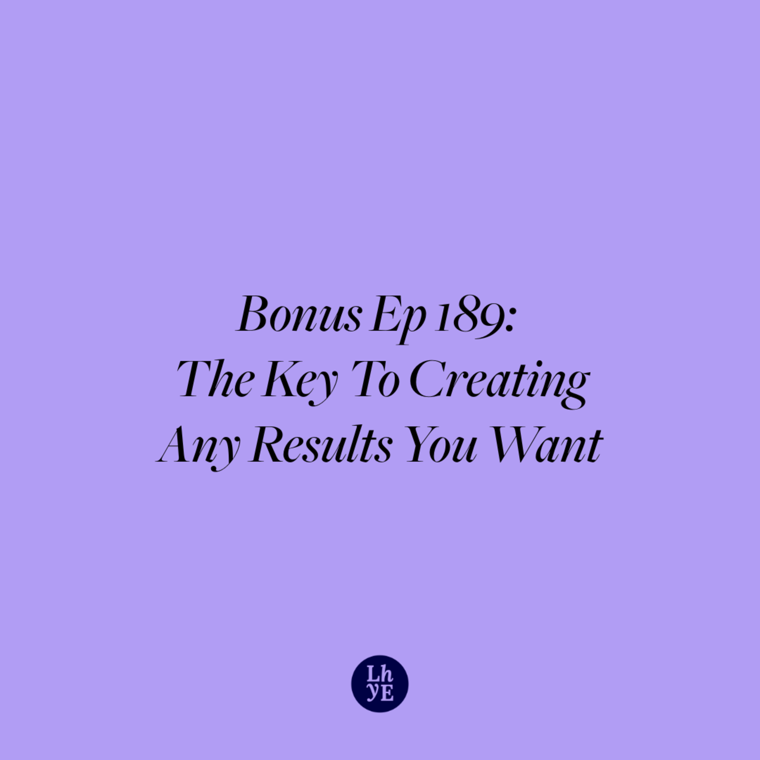 Bonus Ep 189: The Key To Creating Any Results You Want episode artwork
