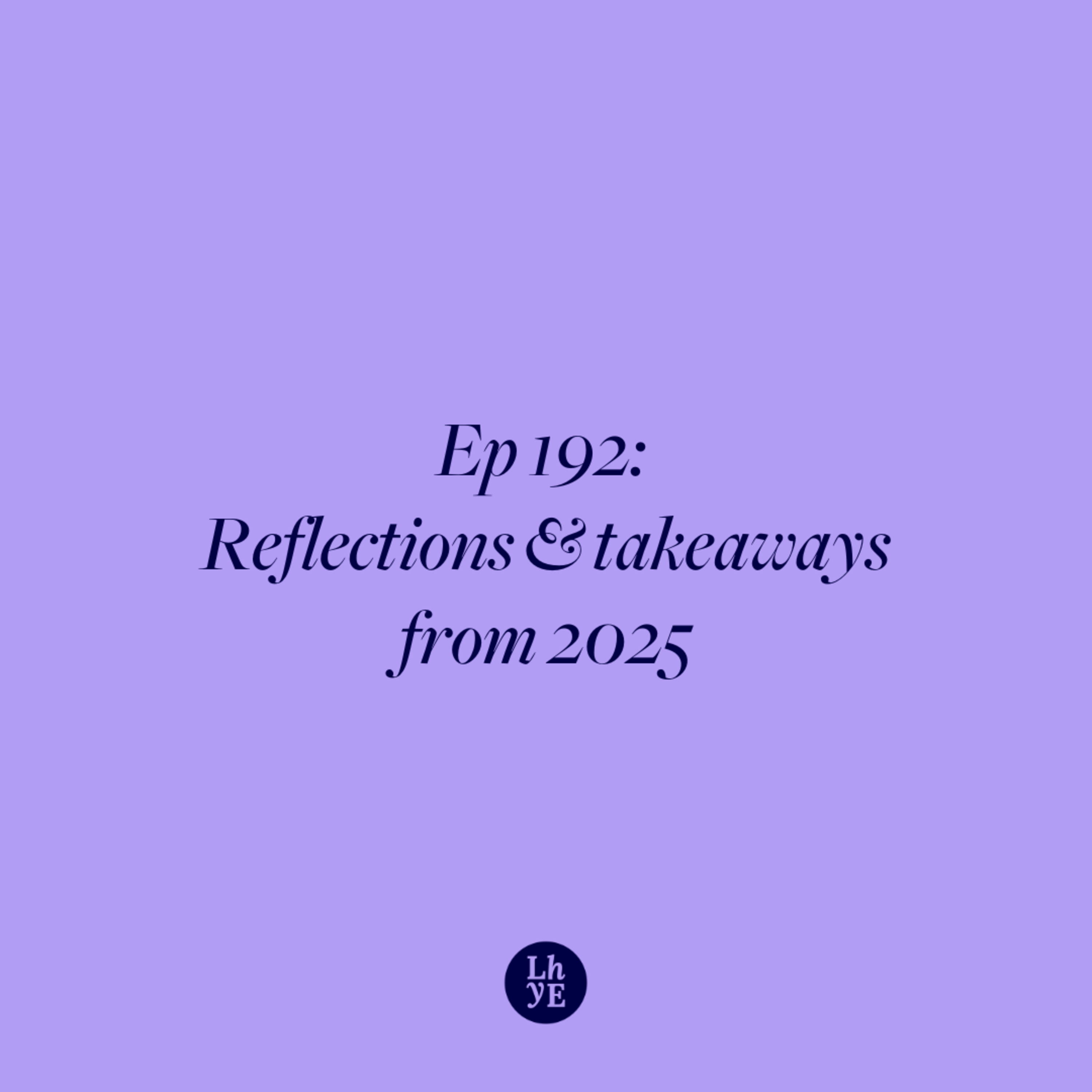 Ep 192: Reflections & takeaways from 2025