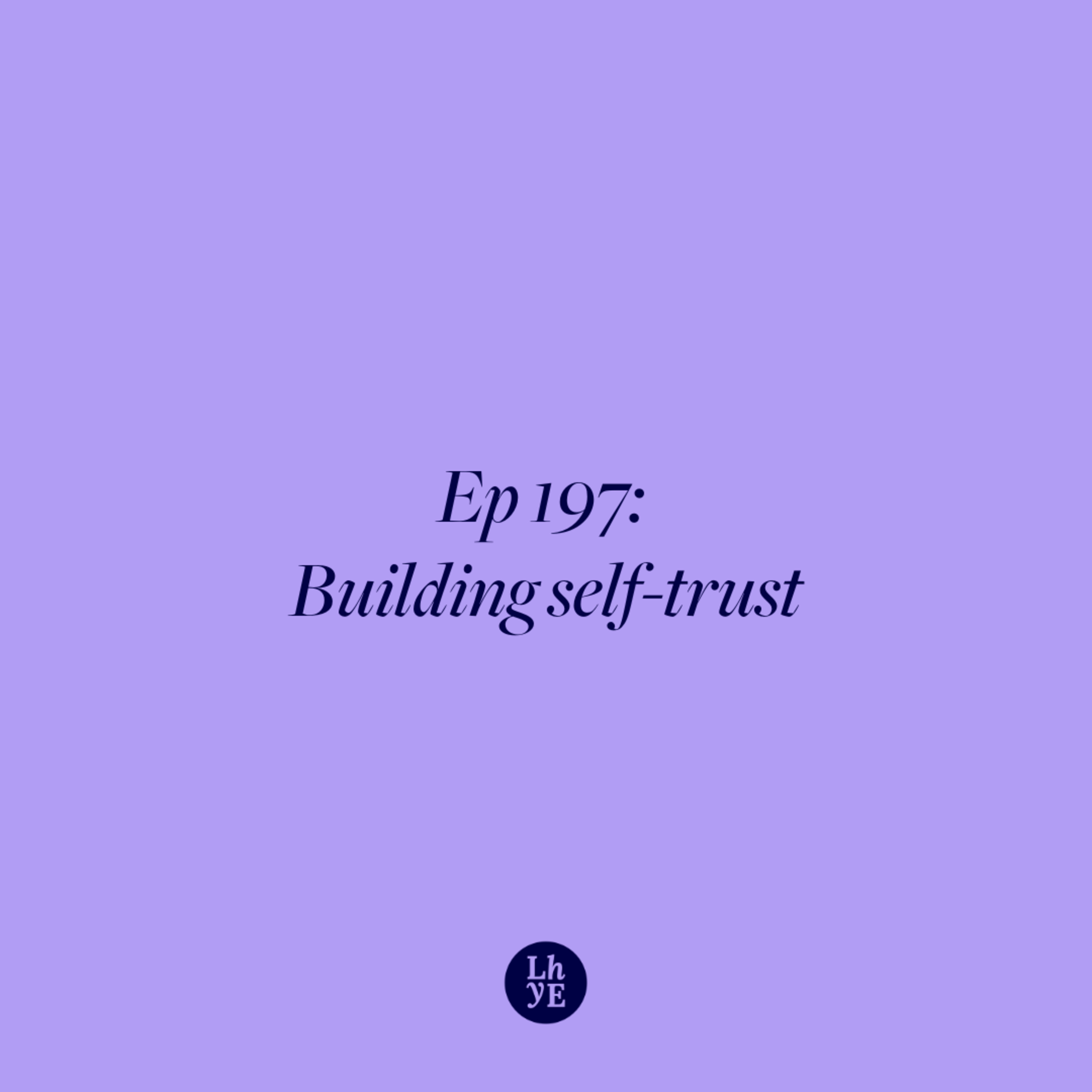 Ep 197: Building self-trust