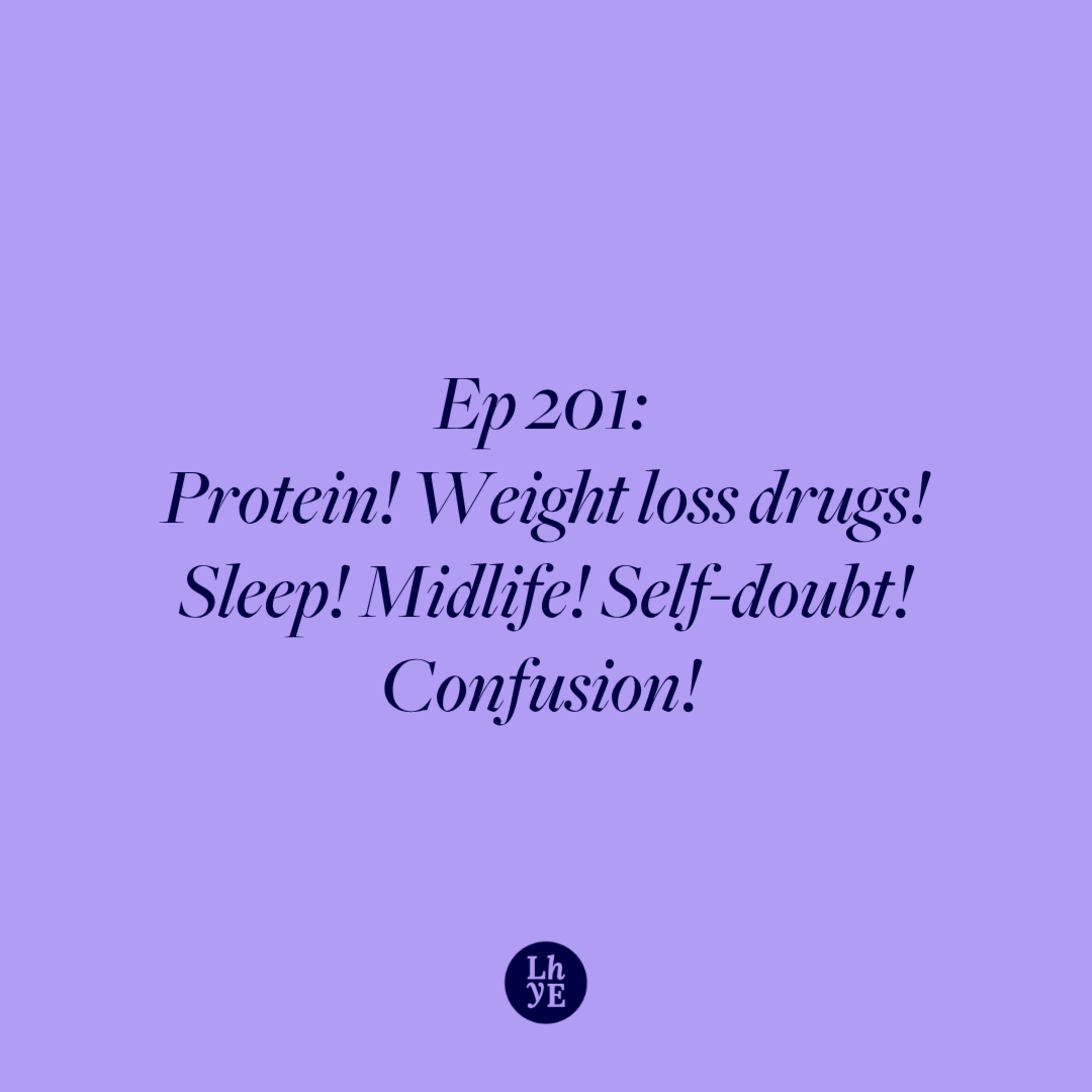Ep 201: Protein! Weight loss drugs! Sleep! Midlife! Self-doubt! Confusion! episode artwork