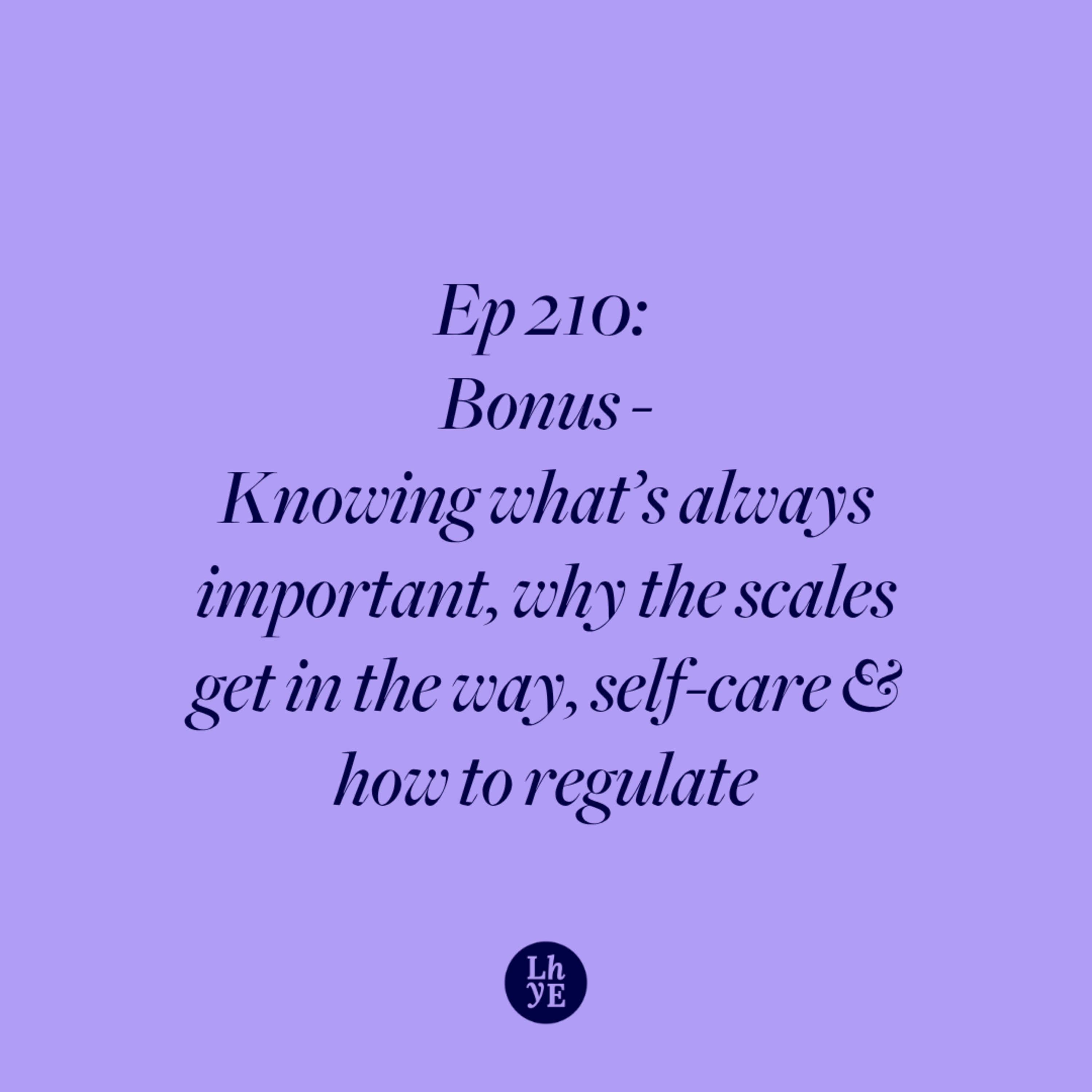 Ep 210: Bonus - Knowing what's always important, why the scales get in the way, self-care and how to regulate episode artwork