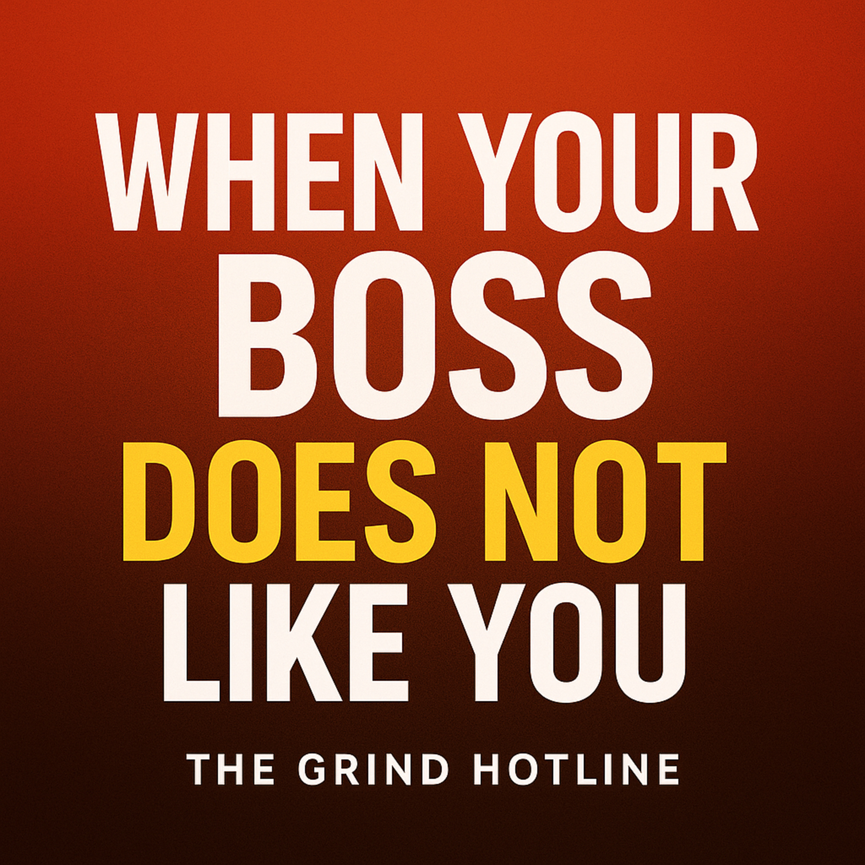 Boss Doesn’t Like You? Here’s What’s Really Happening episode artwork