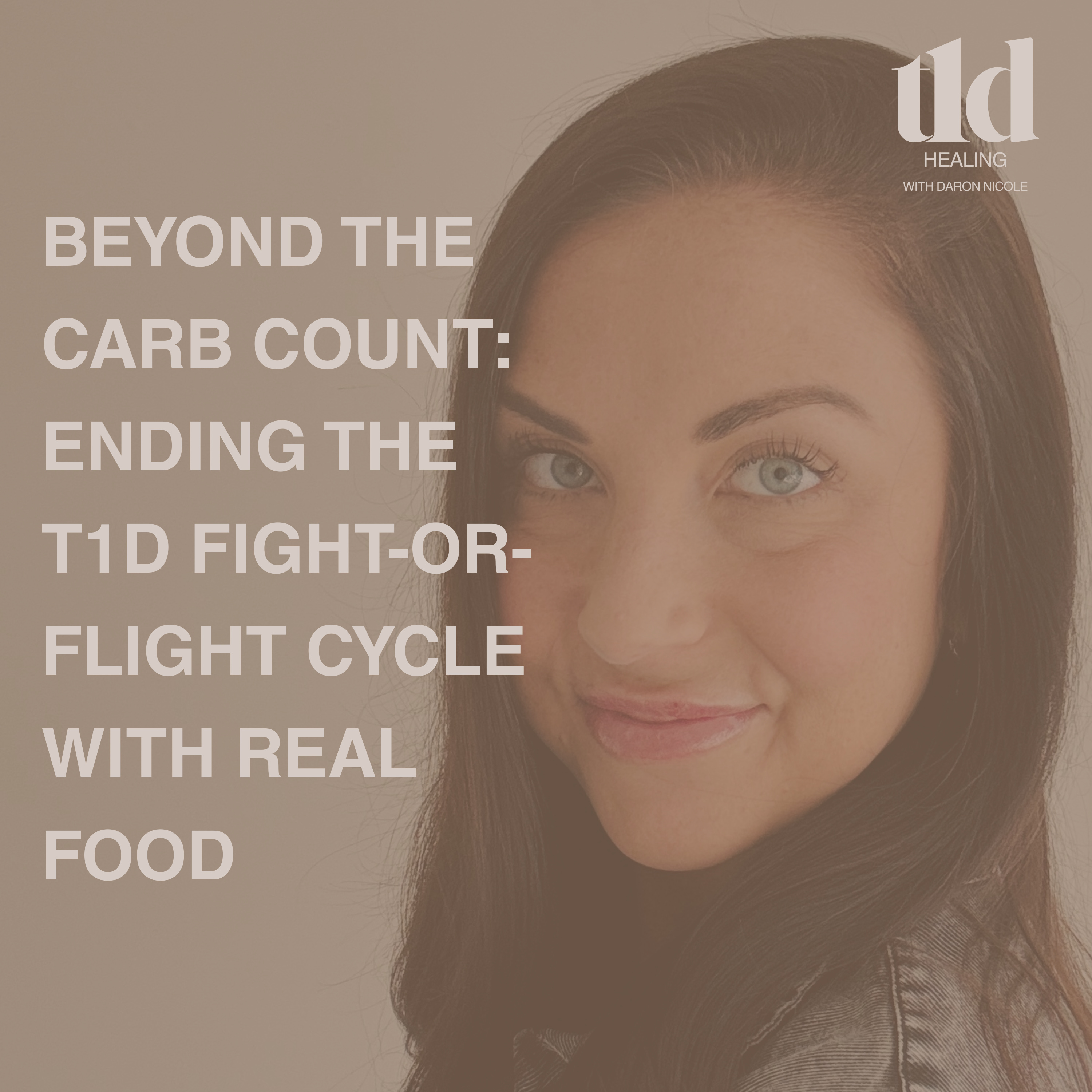 21. Beyond the Carb Count: Ending the T1D Fight-or-Flight Cycle with Real Food episode artwork