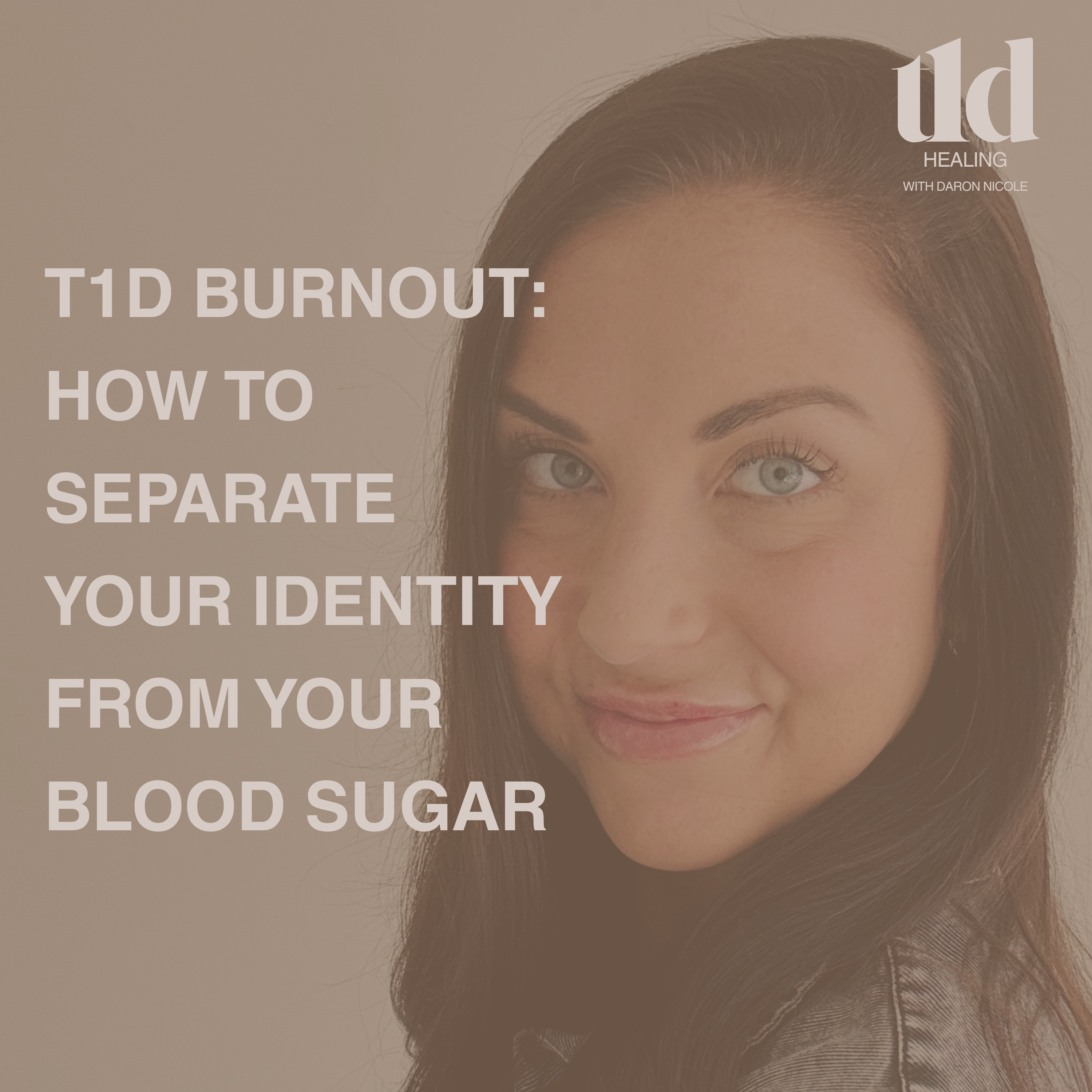 24. T1D Burnout: How to Separate Your Identity from Your Blood Sugar episode artwork