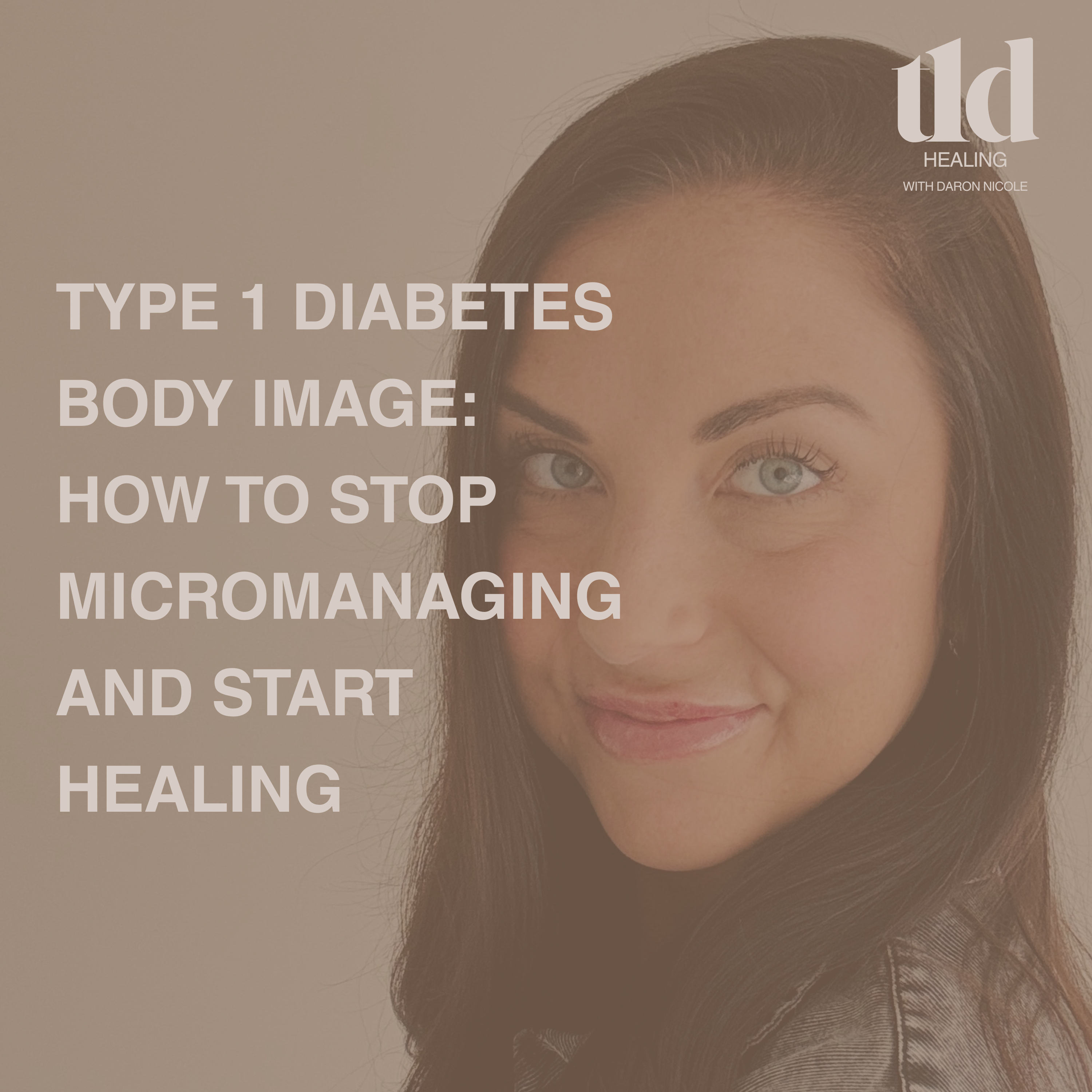 31. Type 1 Diabetes Body Image: How to Stop Micromanaging and Start Healing episode artwork