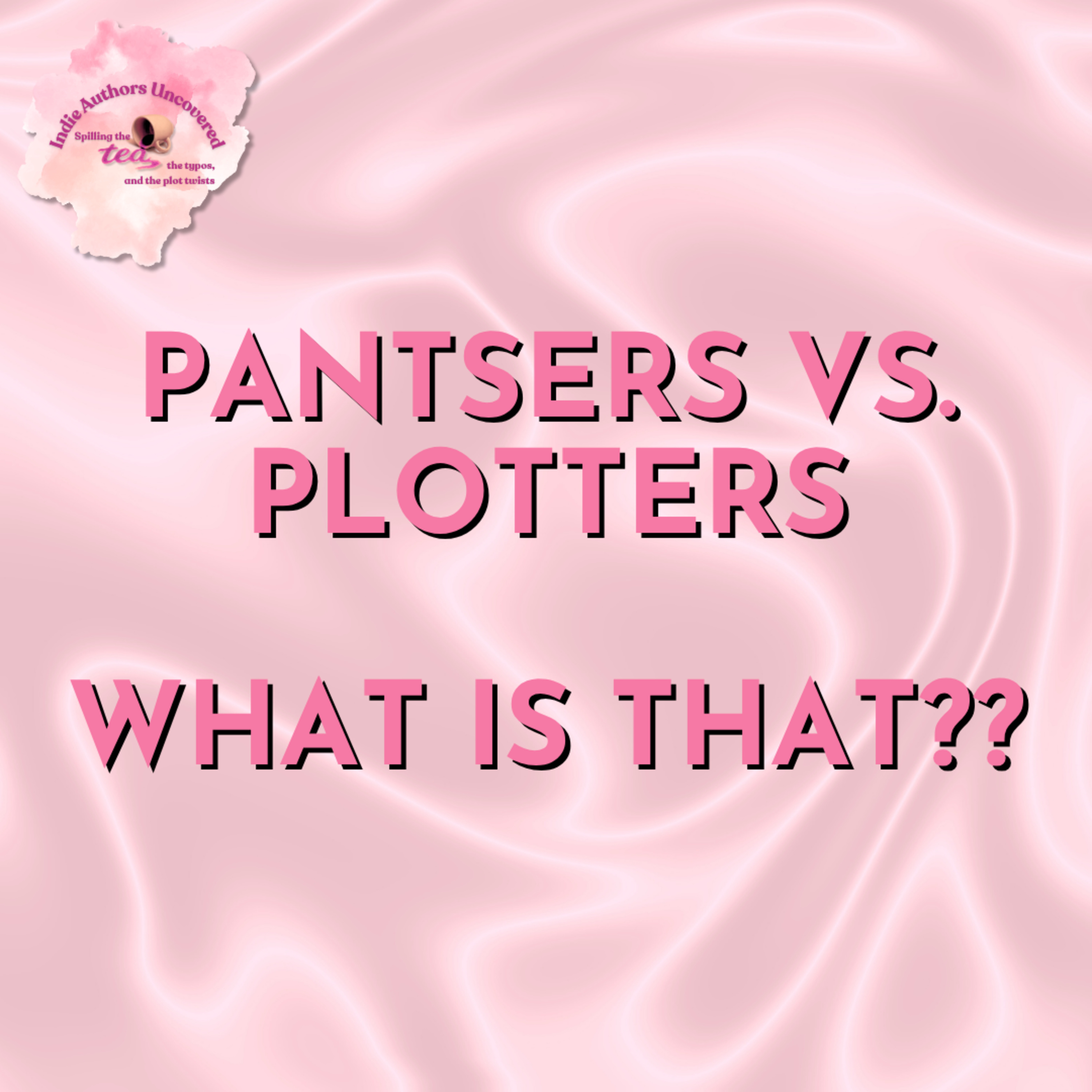 Pantsers vs. Plotters. What is that?? episode artwork