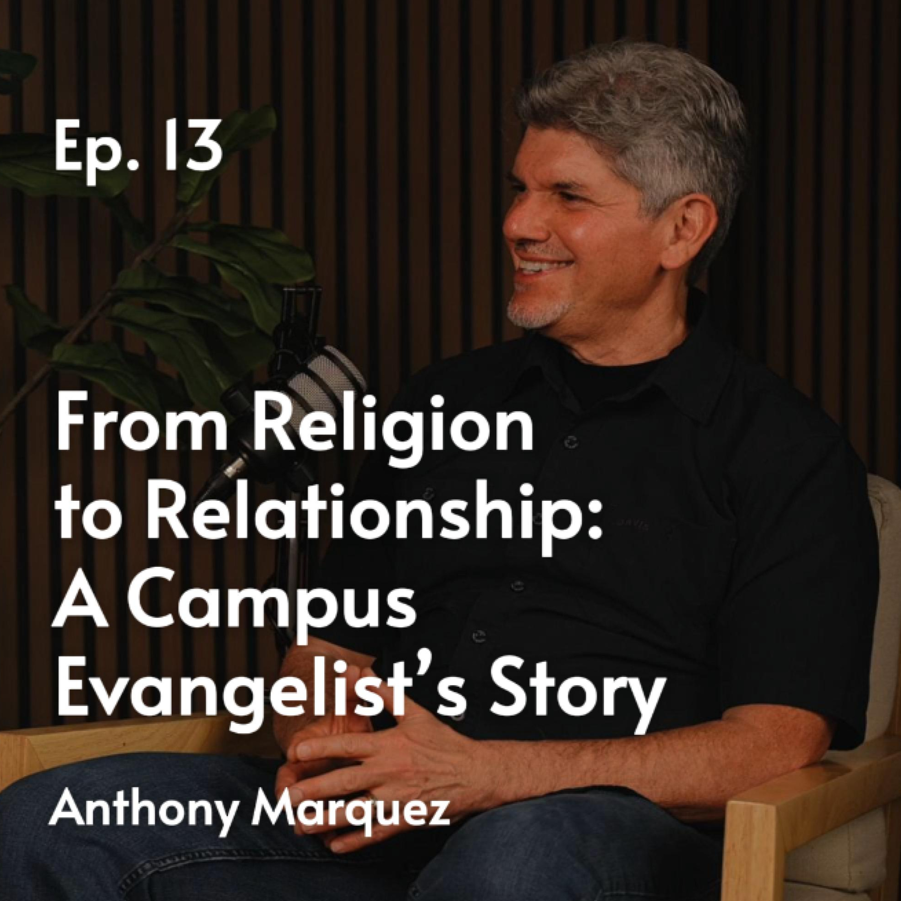 From Religion to Relationship: A Campus Evangelist’s Story | Anthony Marquez #13 episode artwork