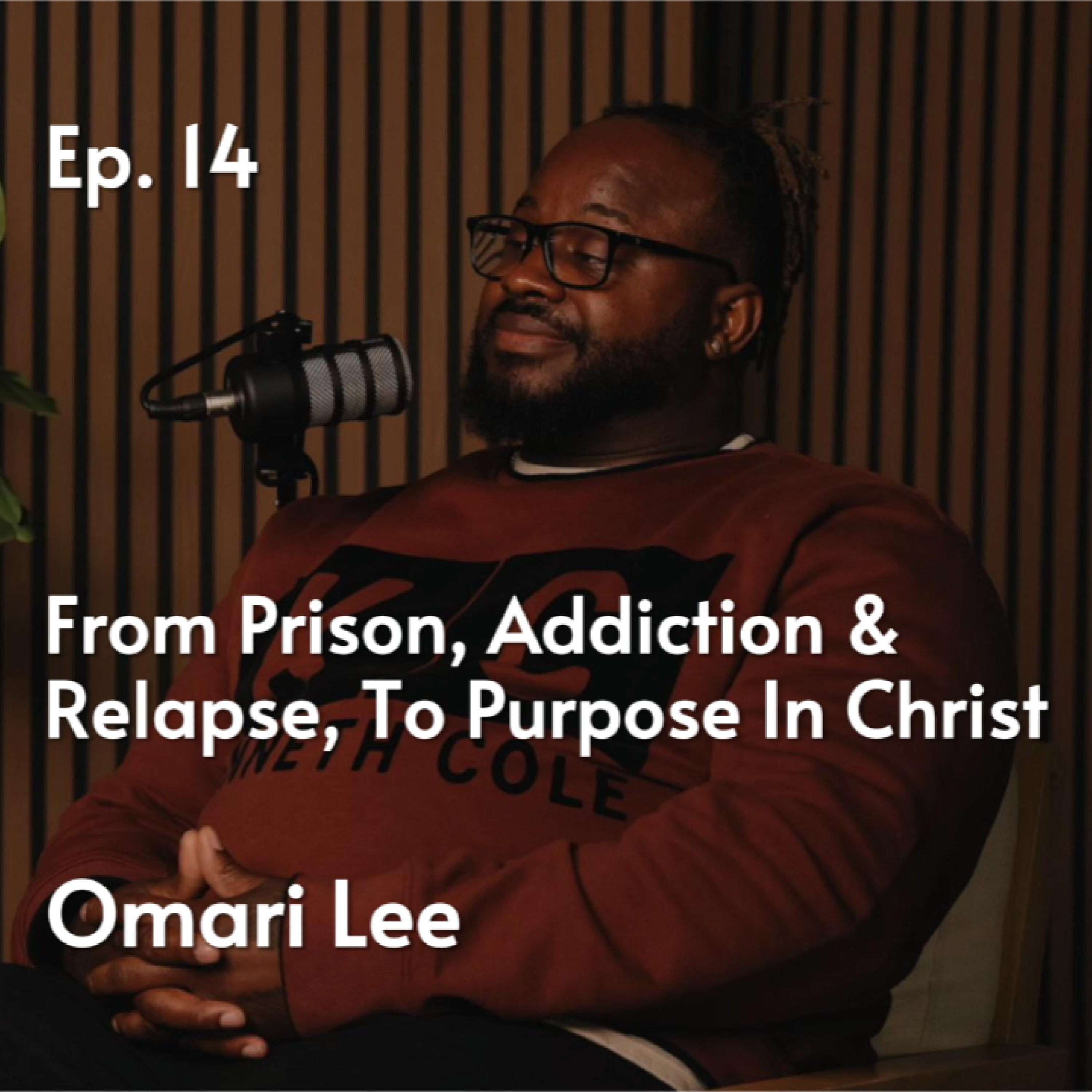 From Prison, Addiction, & Relapse, To Purpose in Christ | Omari Lee #14 episode artwork