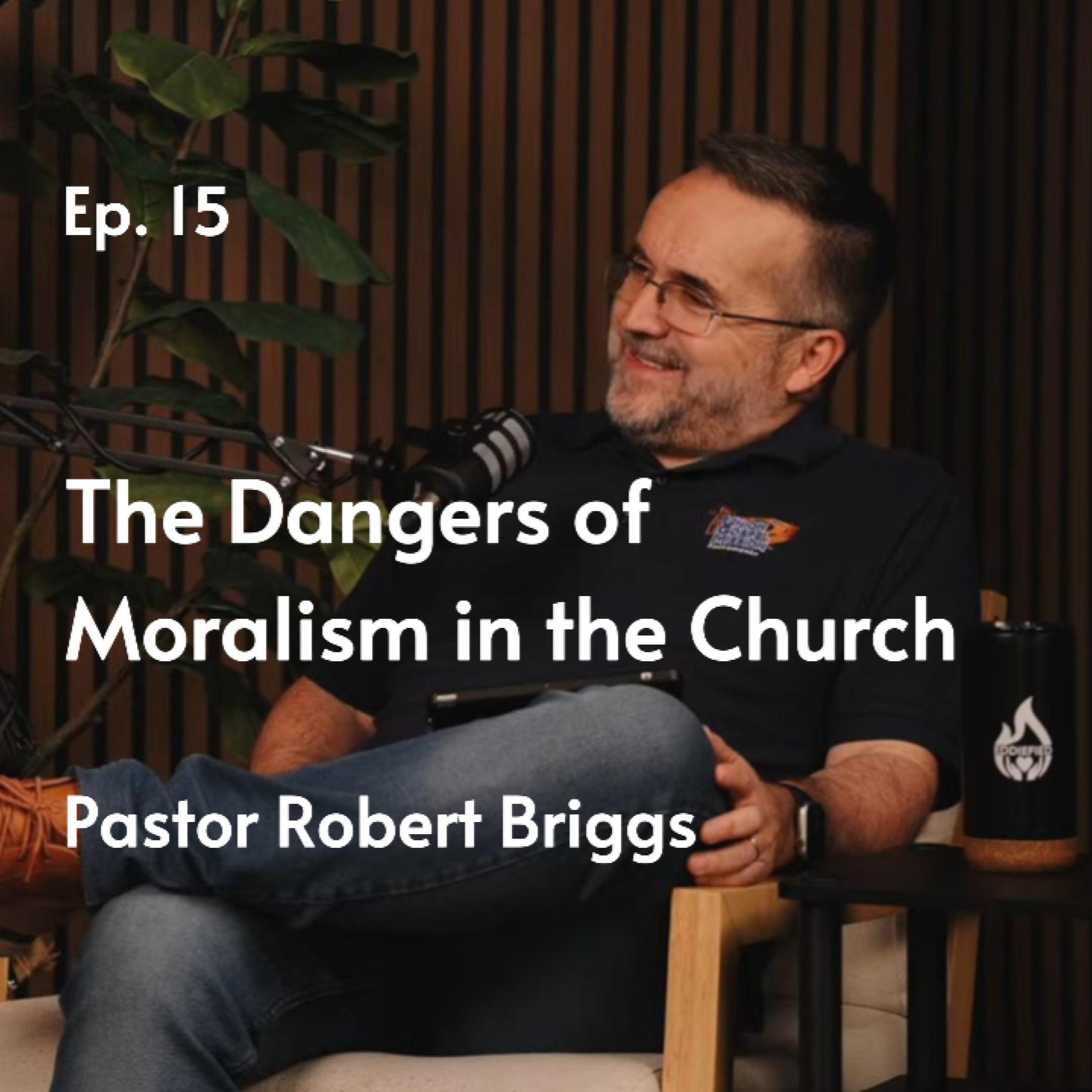 The Danger of Moralism in the Church | Pastor Robert Briggs #15 episode artwork