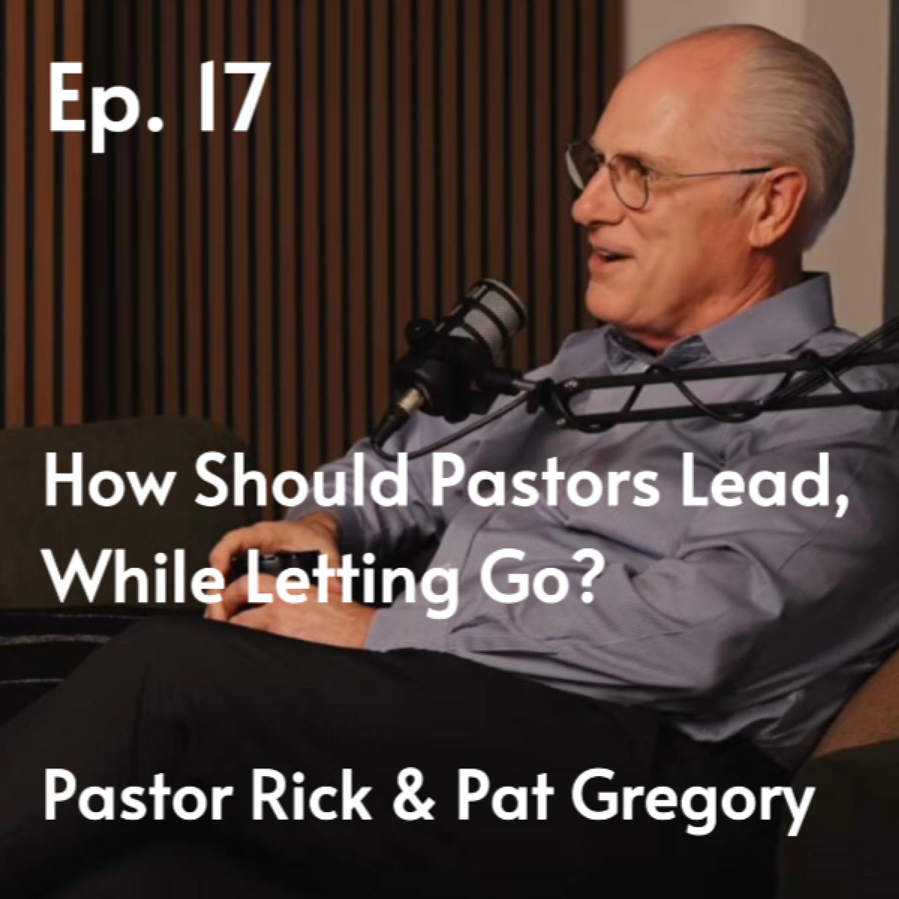 How should Pastors Lead while Letting Go? | Pastor Rick & Pat Gregory #17 episode artwork