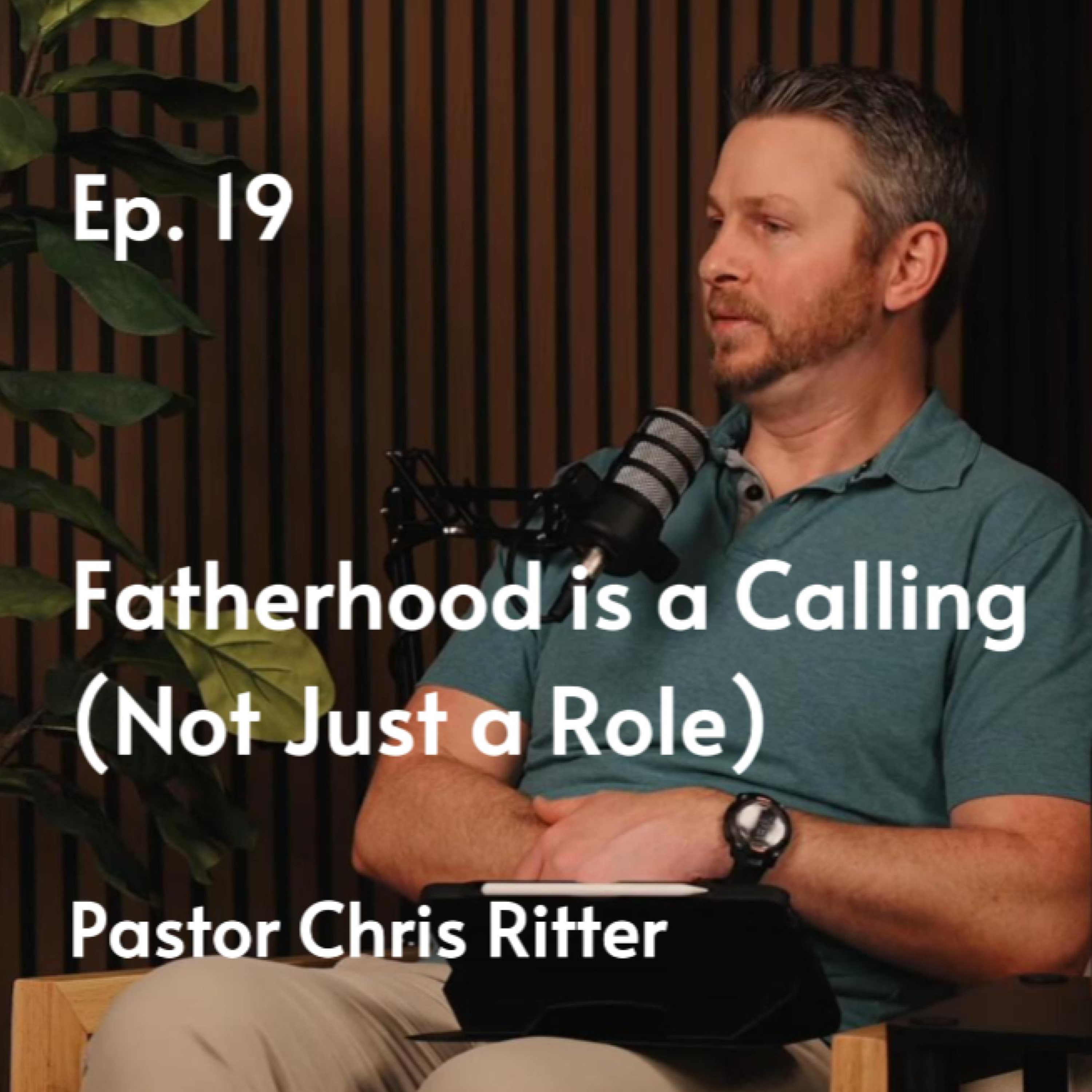 Fatherhood is a Calling (Not Just a Role) | Pastor Chris Ritter #19 episode artwork