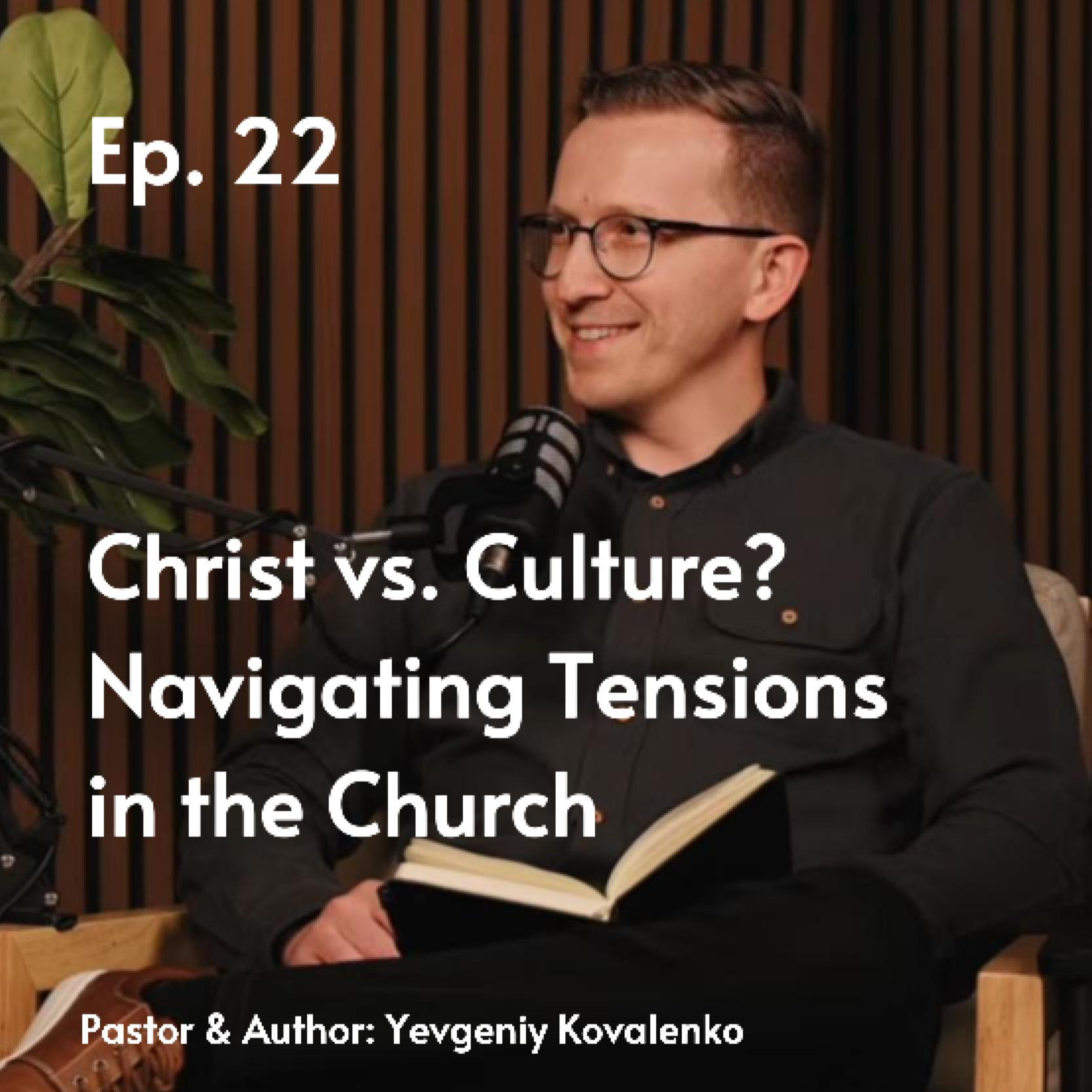 Christ vs. Culture? Navigating Tensions in the Church | Eugene Kovalenko #22 episode artwork