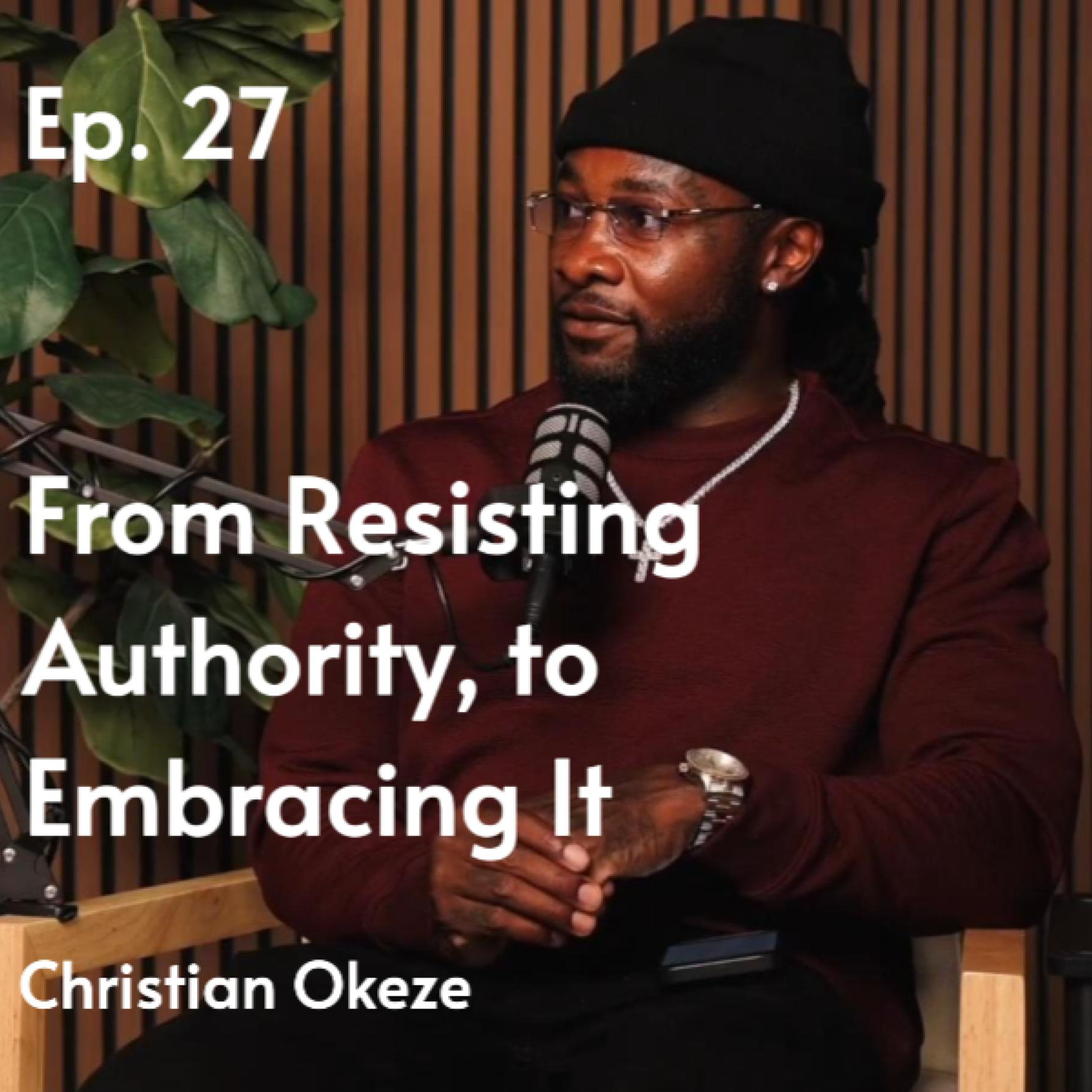 From Resisting Authority to Embracing It | Christian Okeze #27 episode artwork