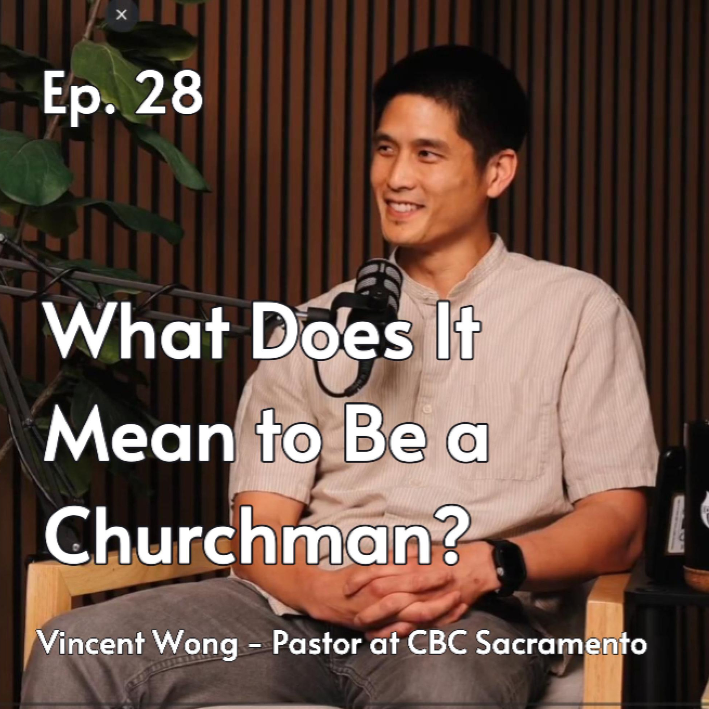 What Does It Mean to Be a Churchman? | Pastor Vincent Wong #28 episode artwork