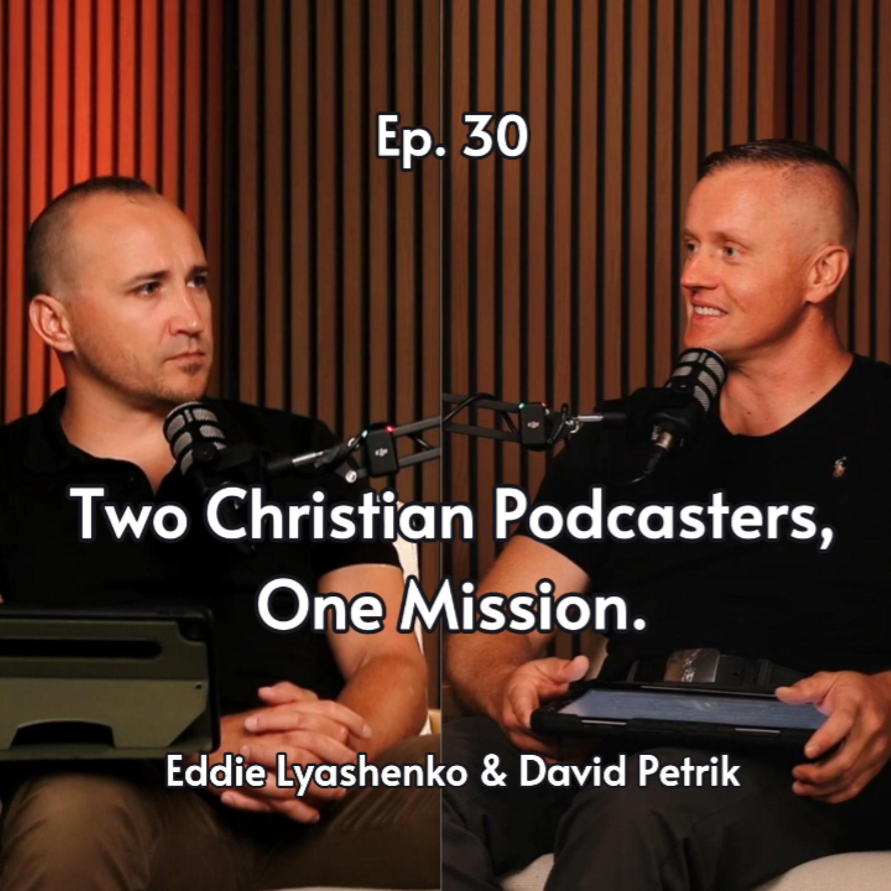 Two Christian Podcasters. One Mission.| Eddie Lyashenko & David Petrik #30 episode artwork