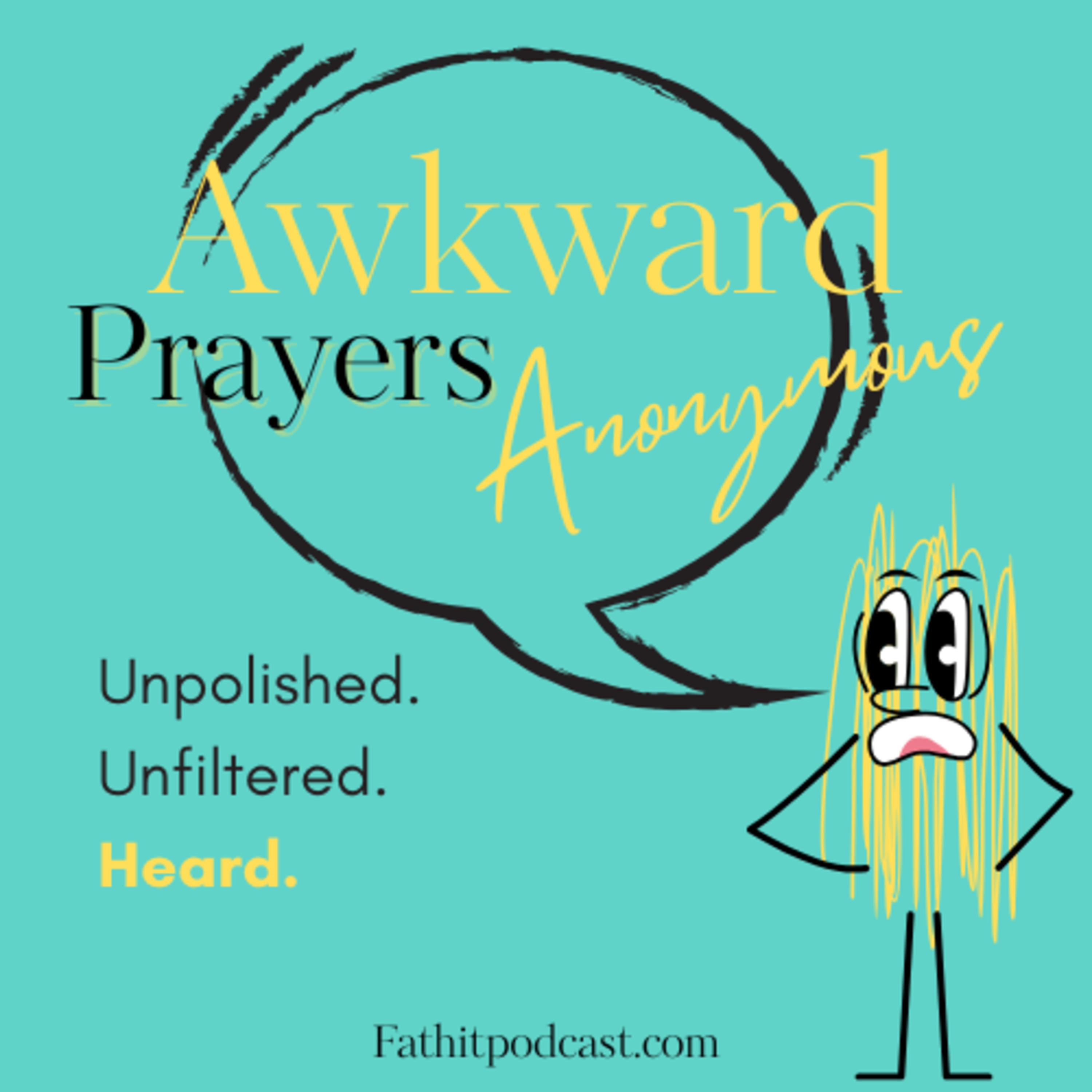 Awkward Prayers Anonymous: Unpolished. Unfiltered. Heard.