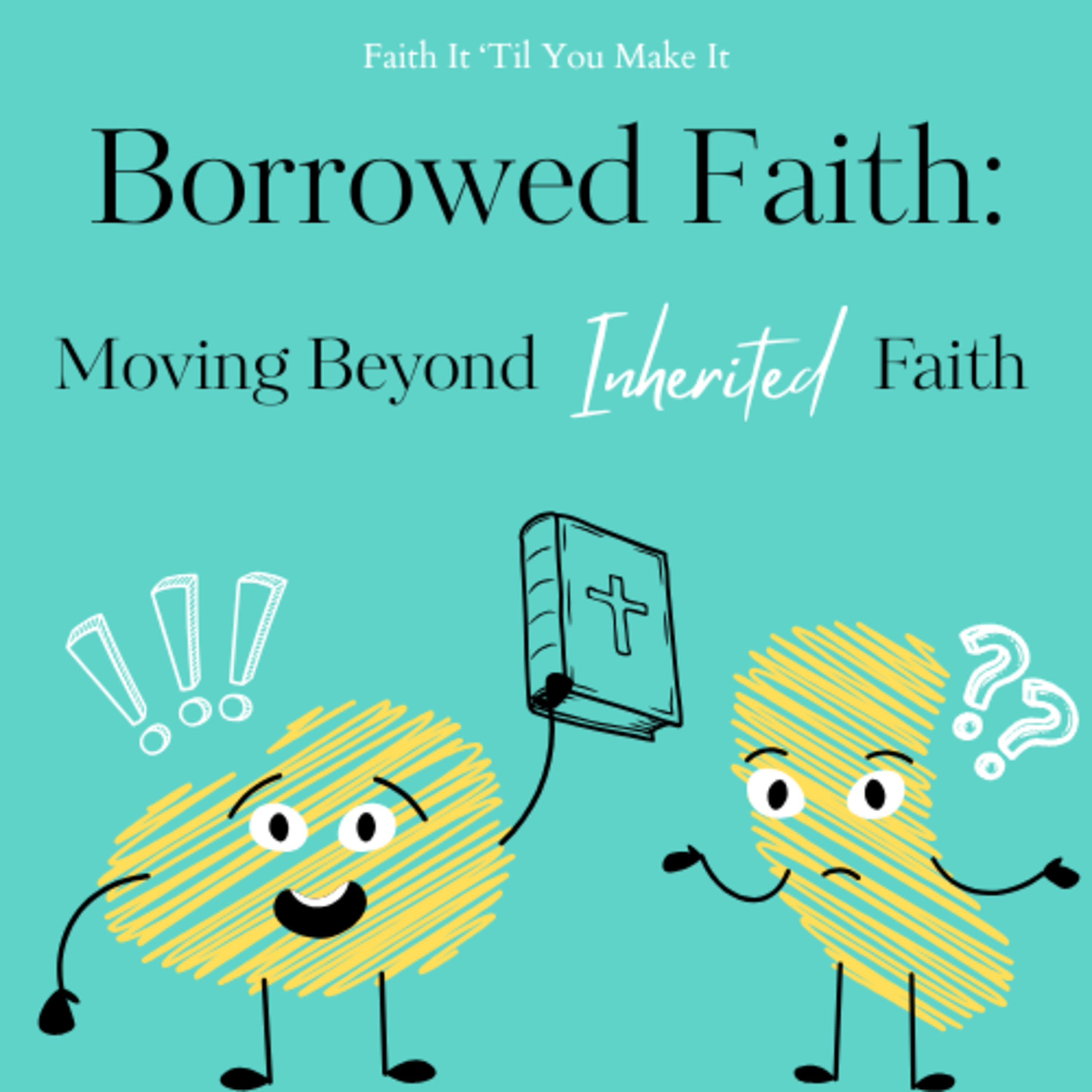 Borrowed Faith: Moving Beyond Inherited Faith Borrowed Faith: Moving Beyond Inherited Faith