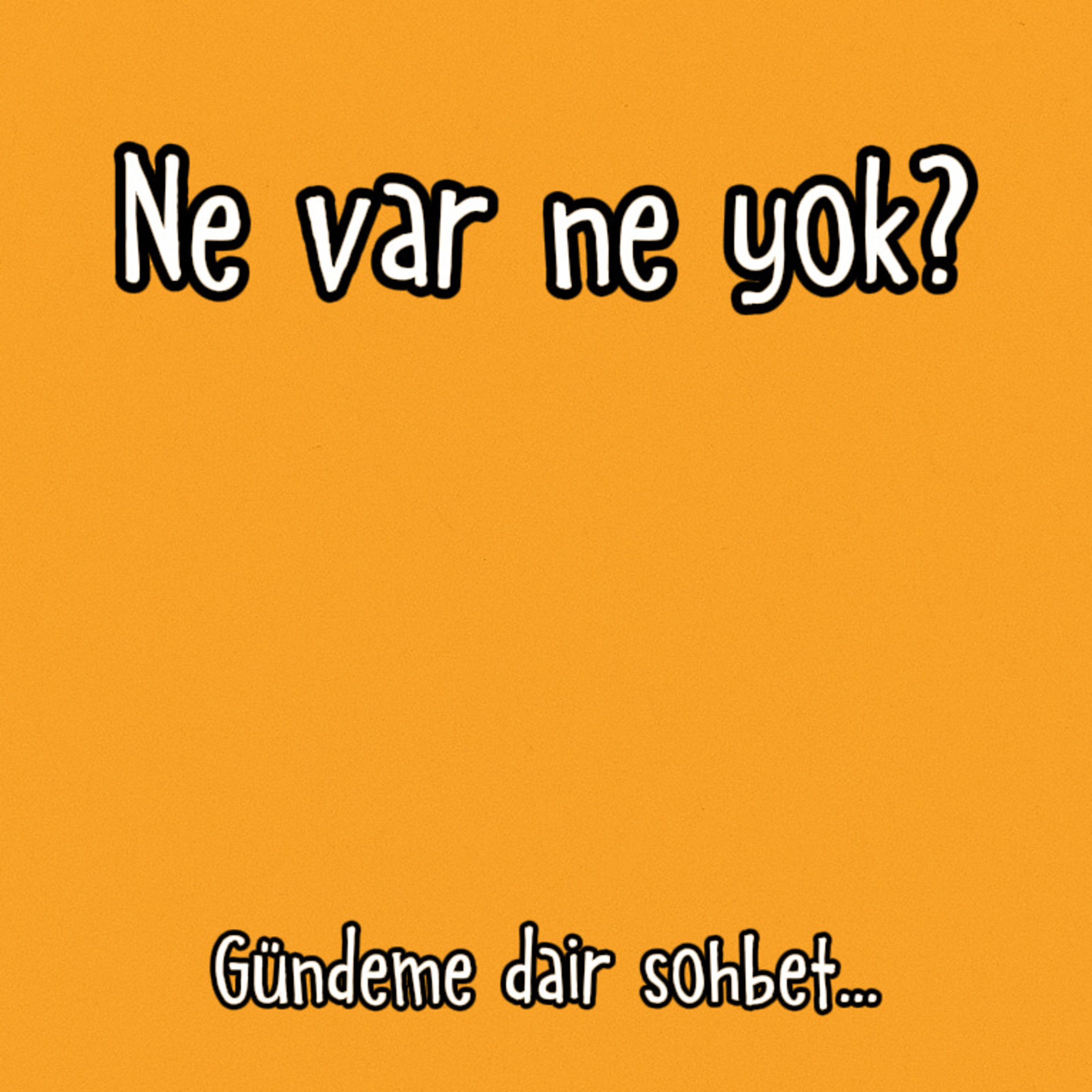 Ne var, ne yok? / Gündeme dair sohbet... episode artwork
