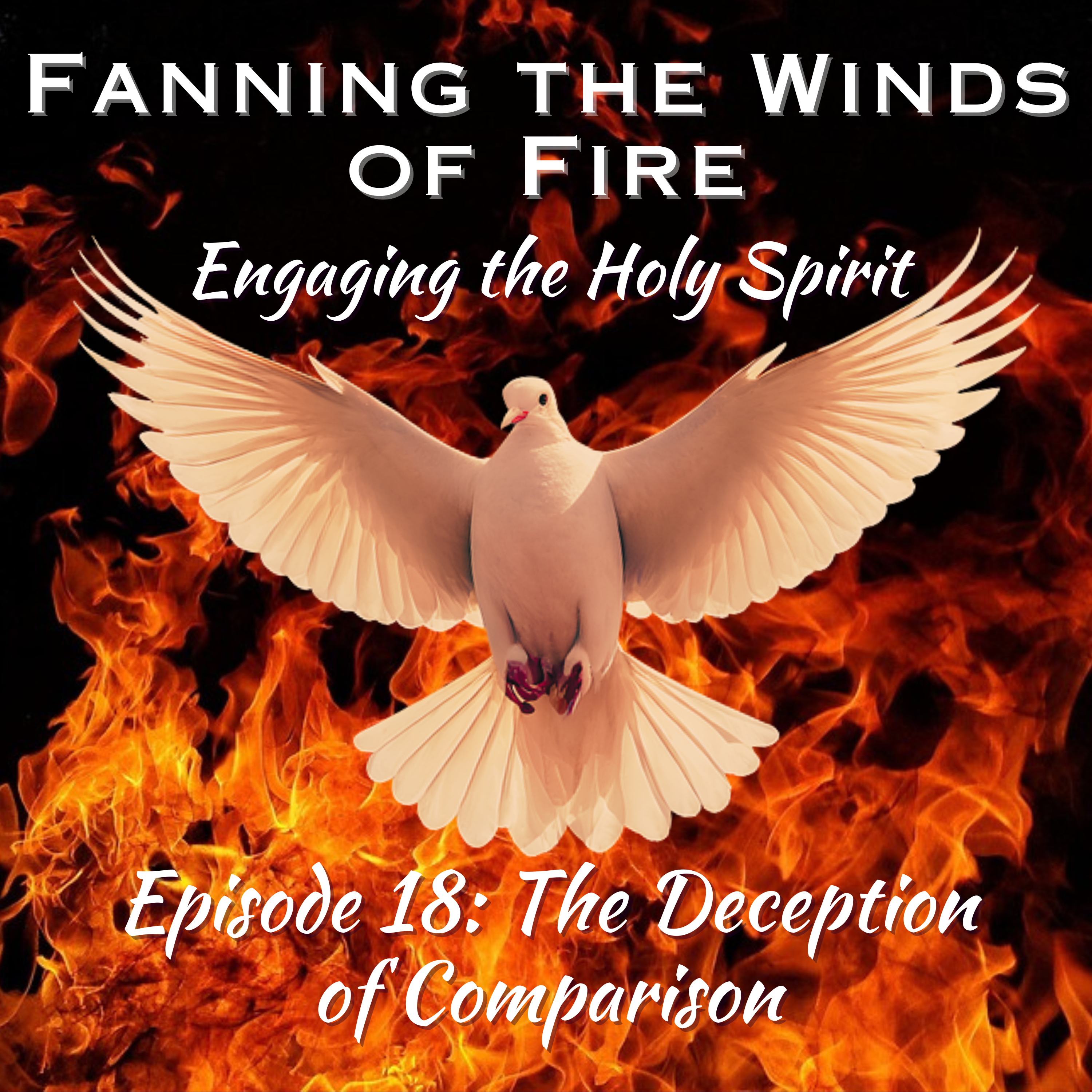 Fanning the Winds of Fire - 18 - The Deception of Comparison