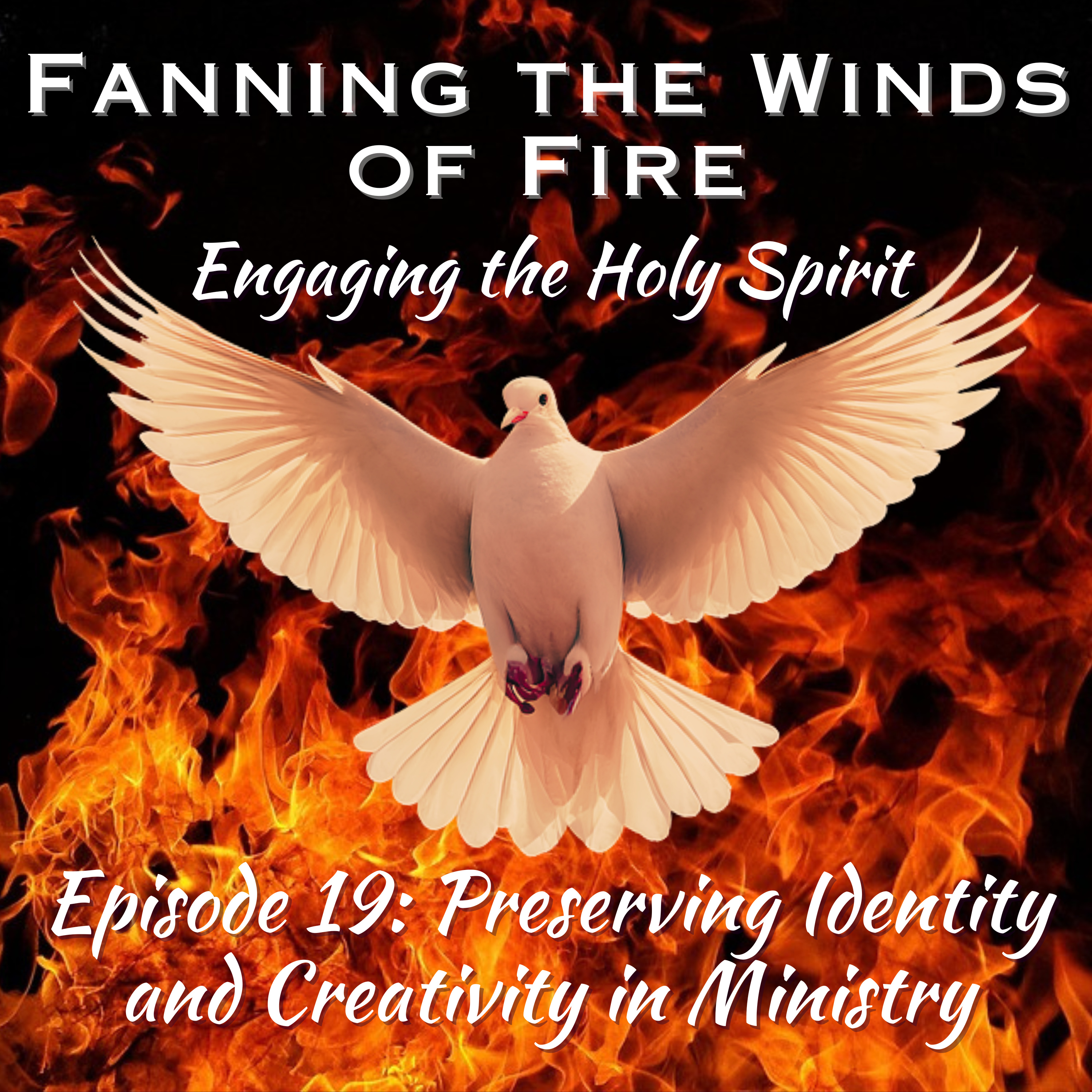 Fanning the Winds of Fire - 19 - Preserving Identity and Creativity in Ministry episode artwork