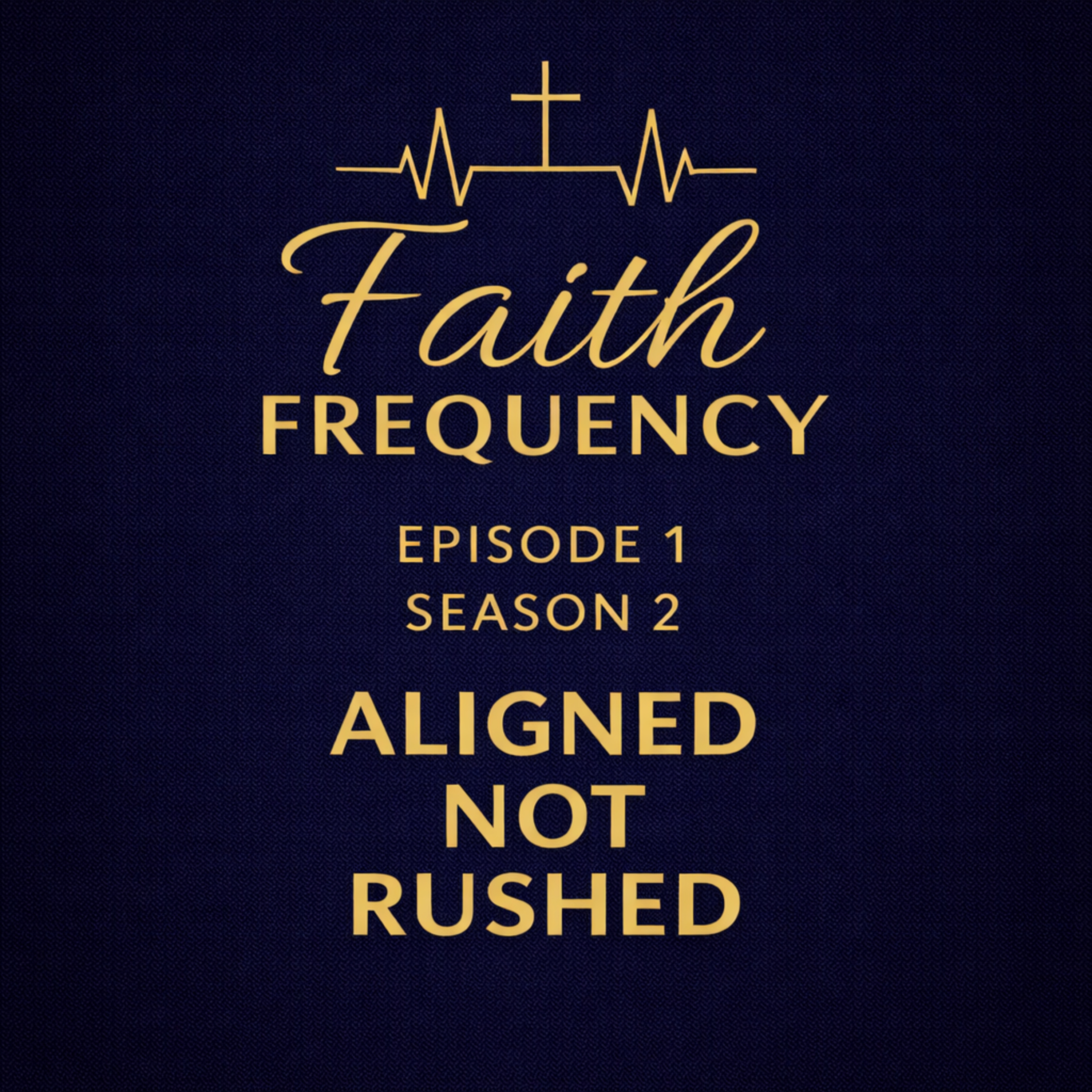 Faith Frequency | Episode 1: Aligned, Not Rushed (Season 2 Premier) episode artwork