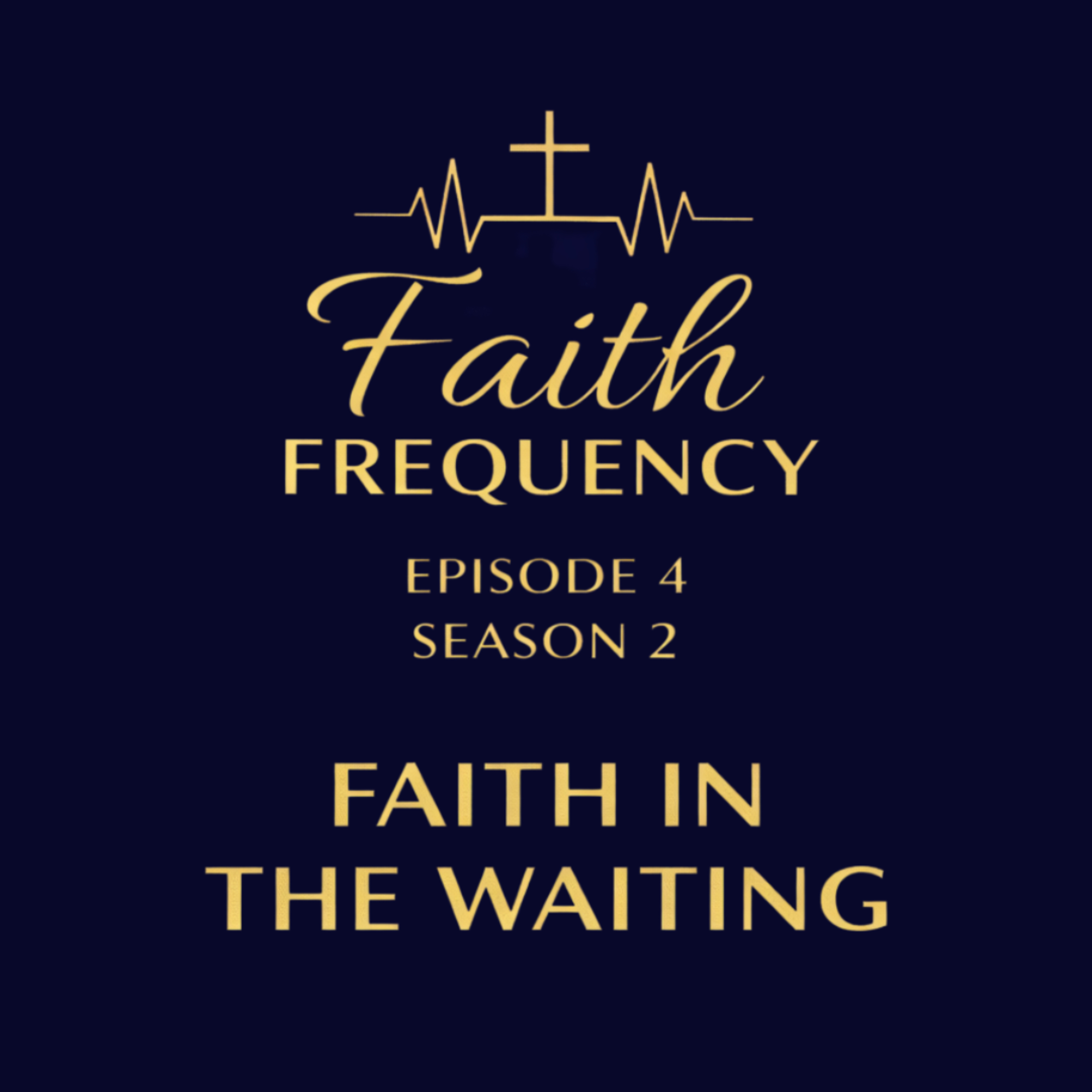 Faith Frequency | Episode 4 | Season 2: Faith In The Waiting episode artwork