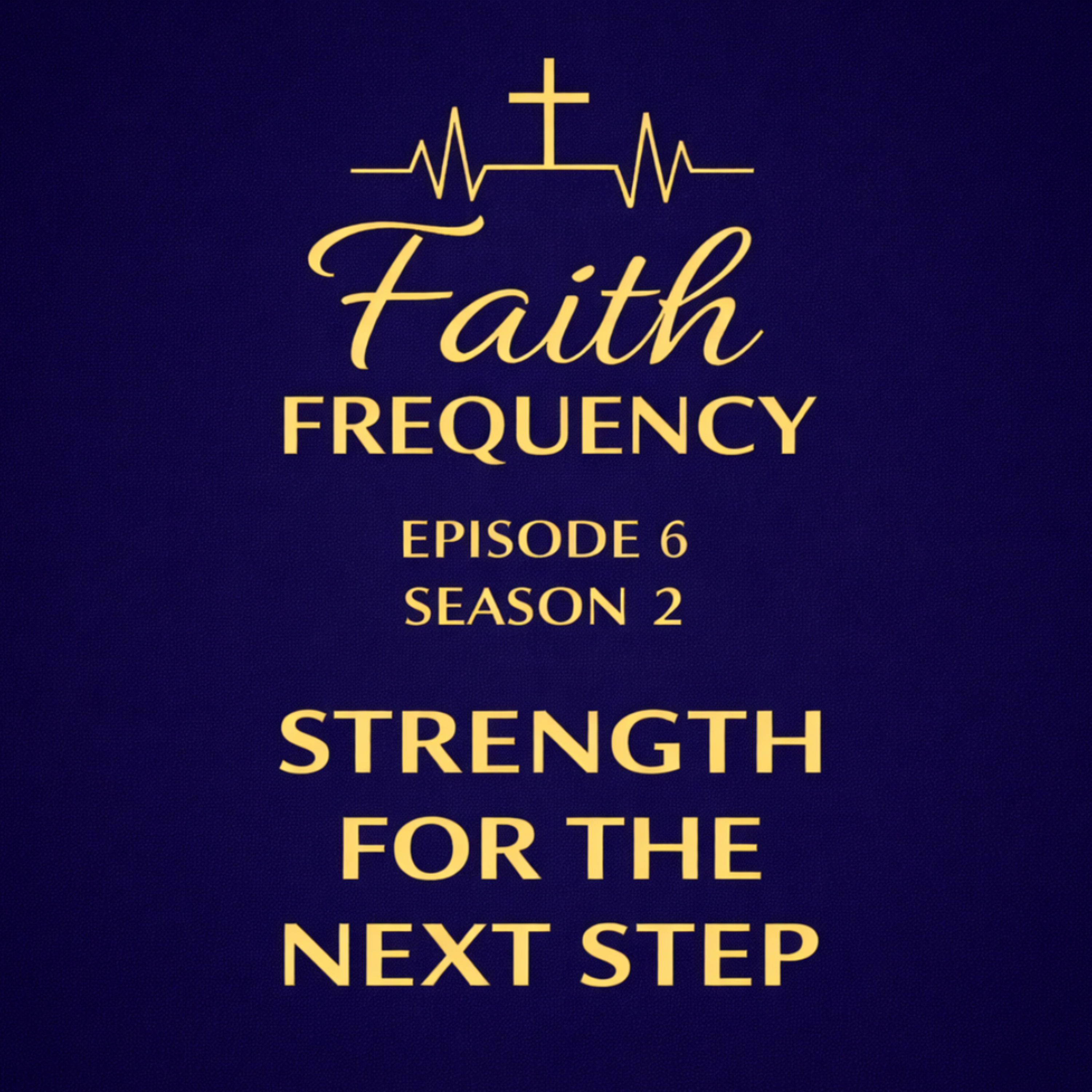 Faith Frequency | Episode 6 | Season 2: Strength for the Next Step episode artwork