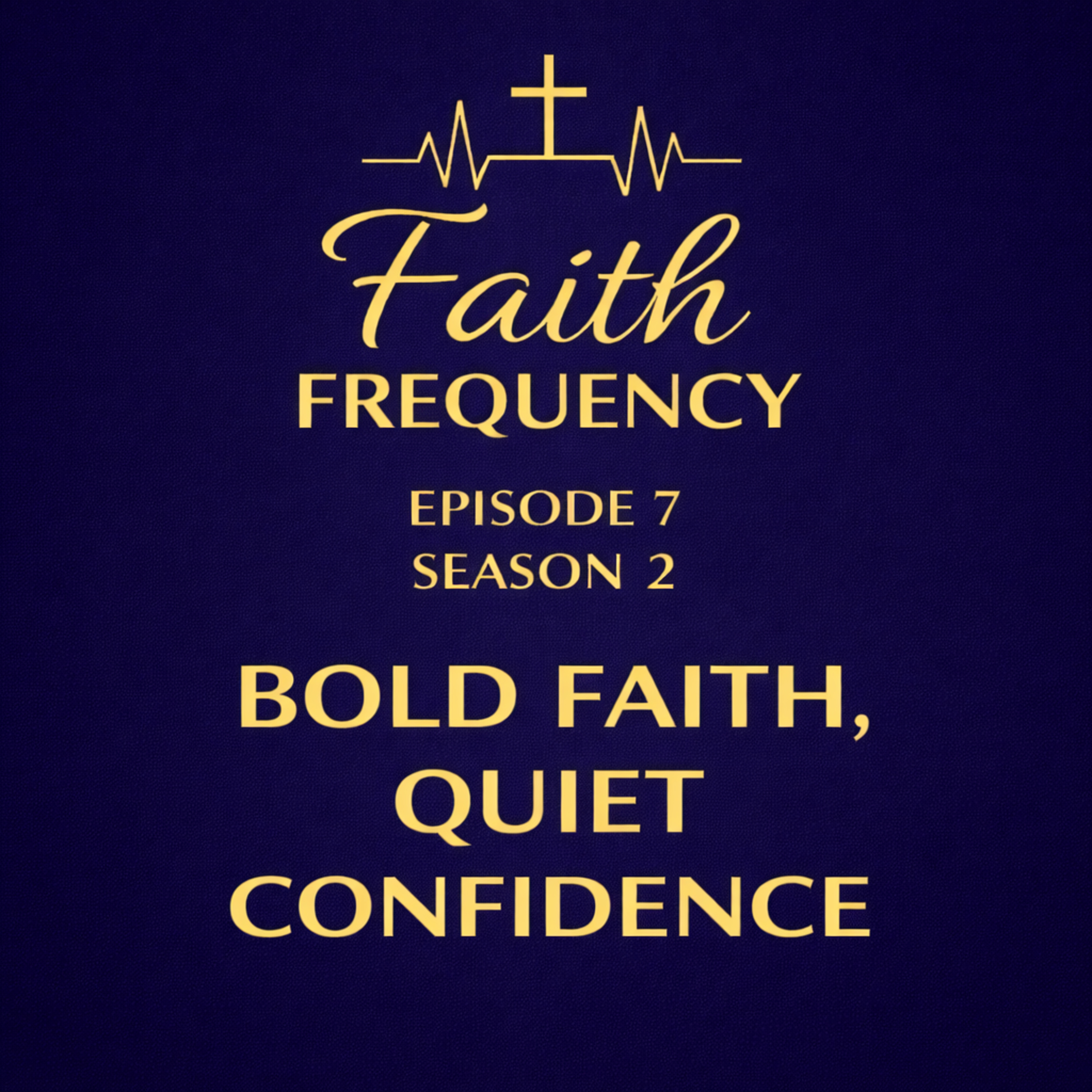 Faith Frequency | Episode 7 | Season 2: Bold Faith, Quiet Confidence episode artwork