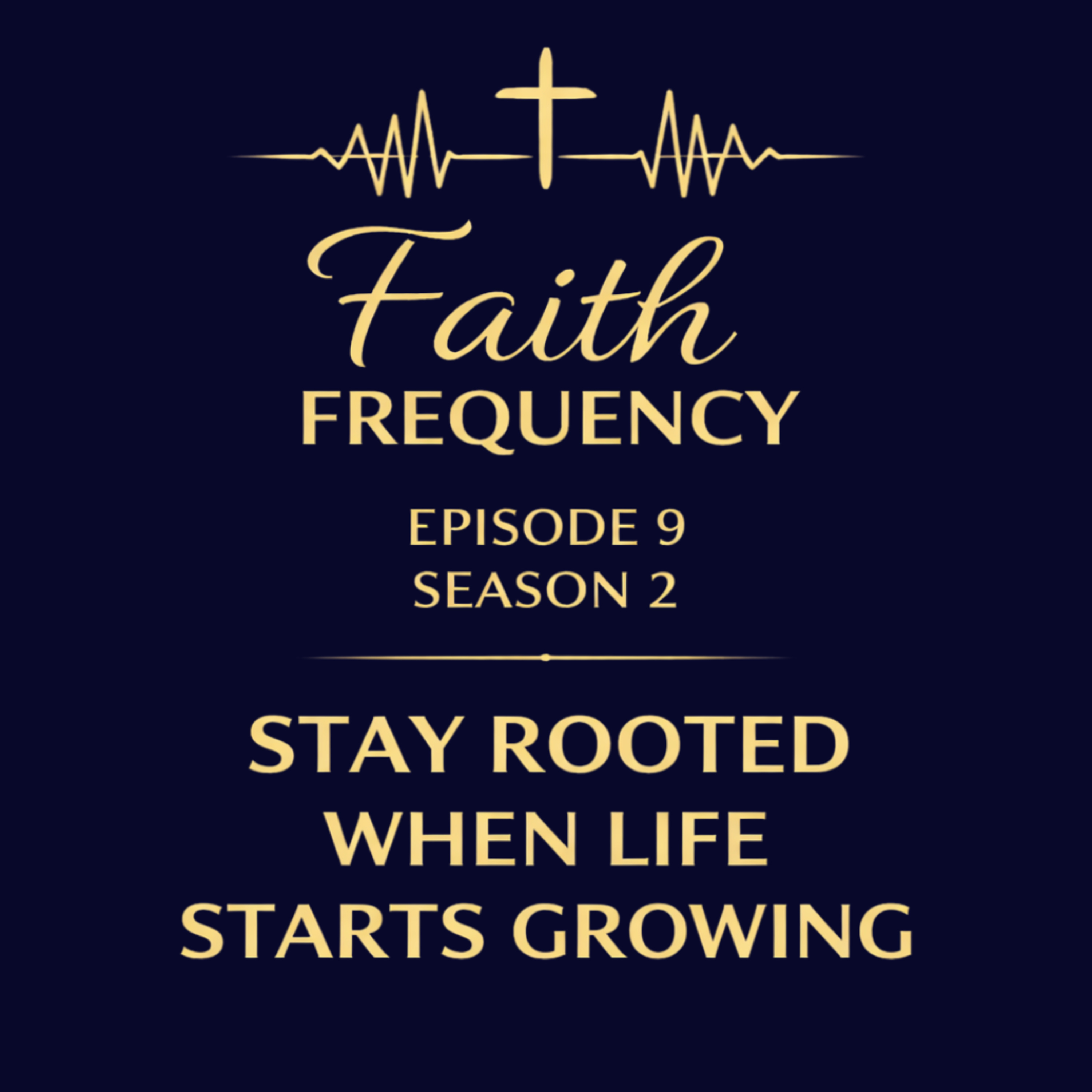 Faith Frequency | Episode 9 | Season 2: Stay Rooted When Life Starts Growing episode artwork