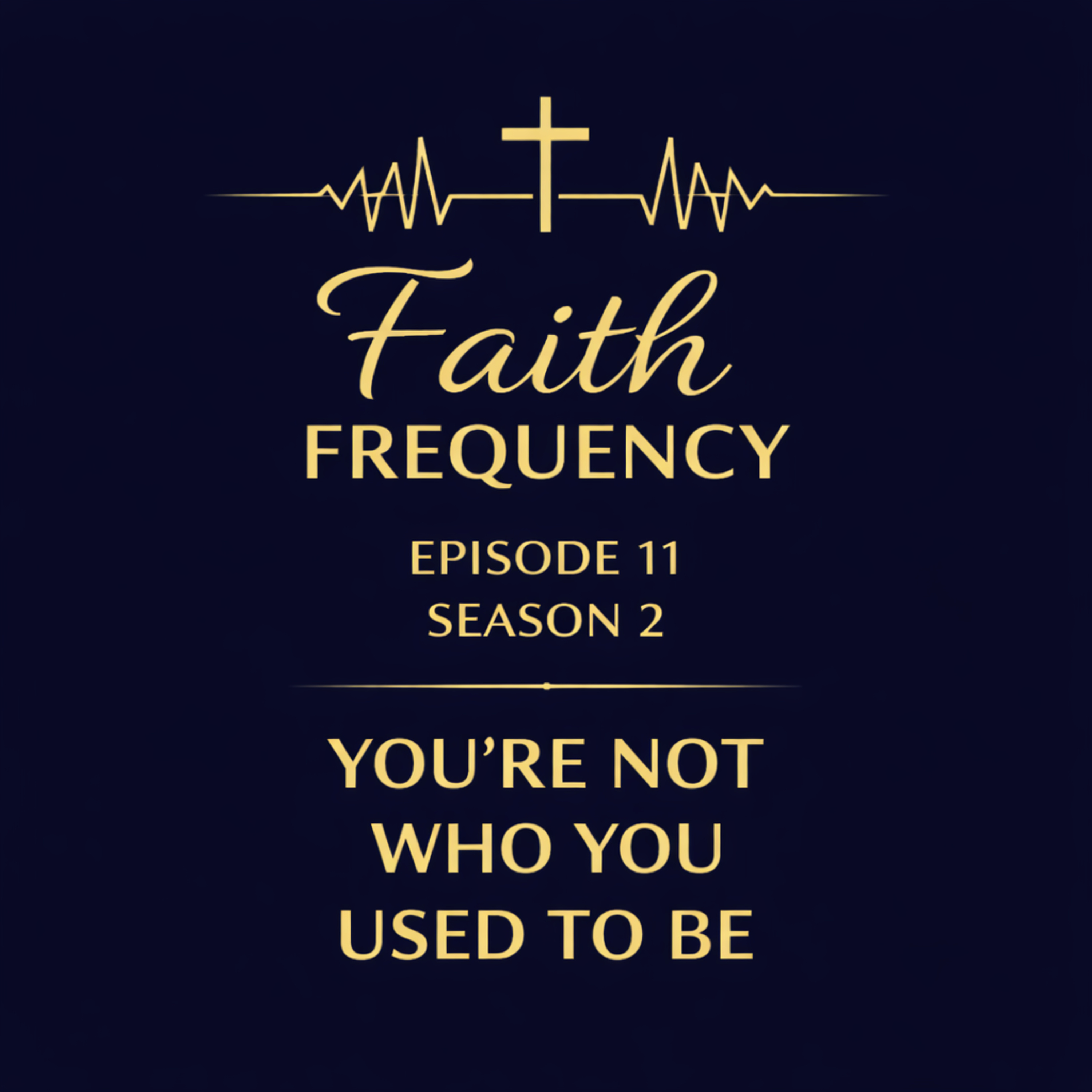 Faith Frequency | Episode 11 | Season 2: You’re Not Who You Used To Be episode artwork