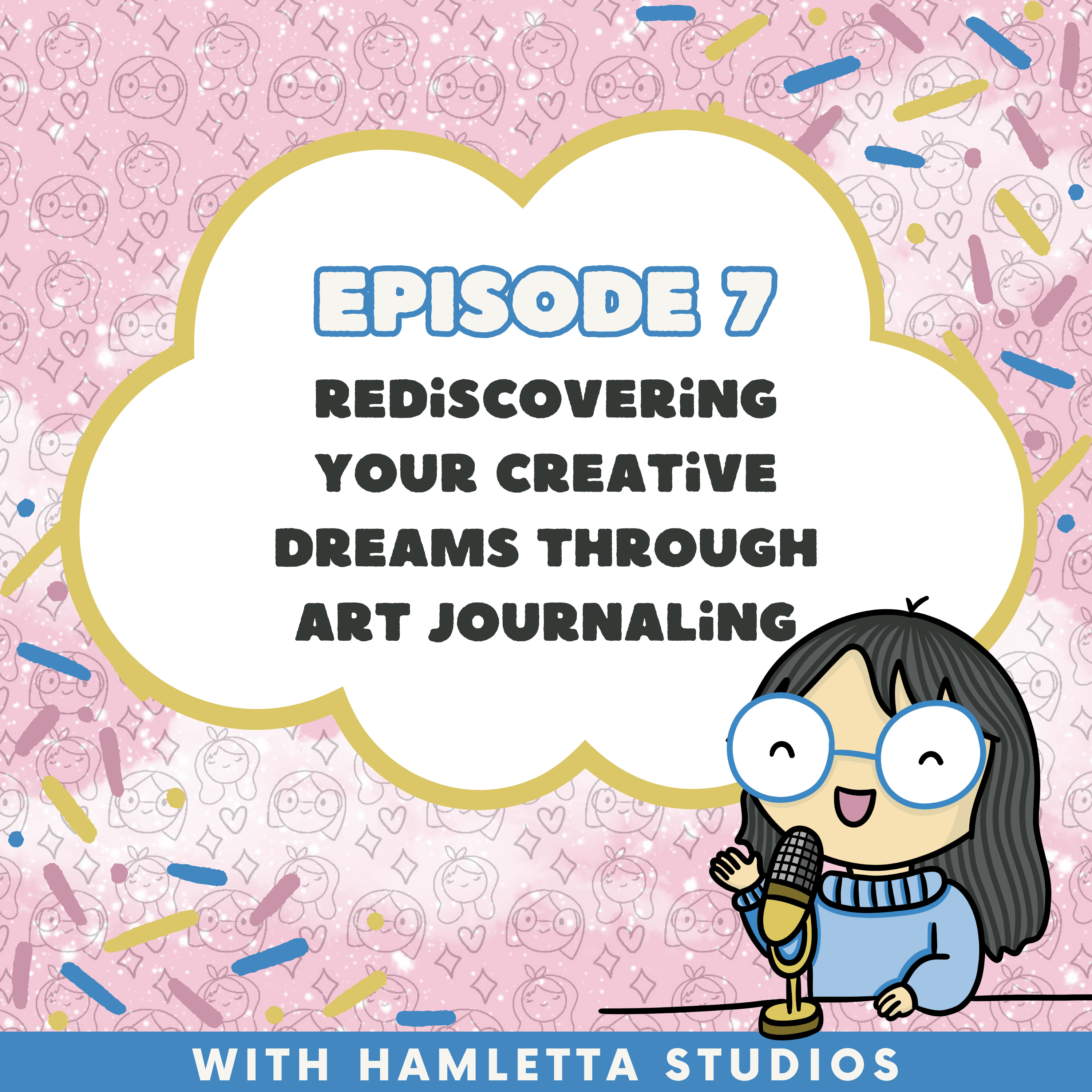 Episode 7: What If You Had Listened to Your 18-Year-Old Self? Rediscovering Your Creative Dreams Through Art Journaling episode artwork