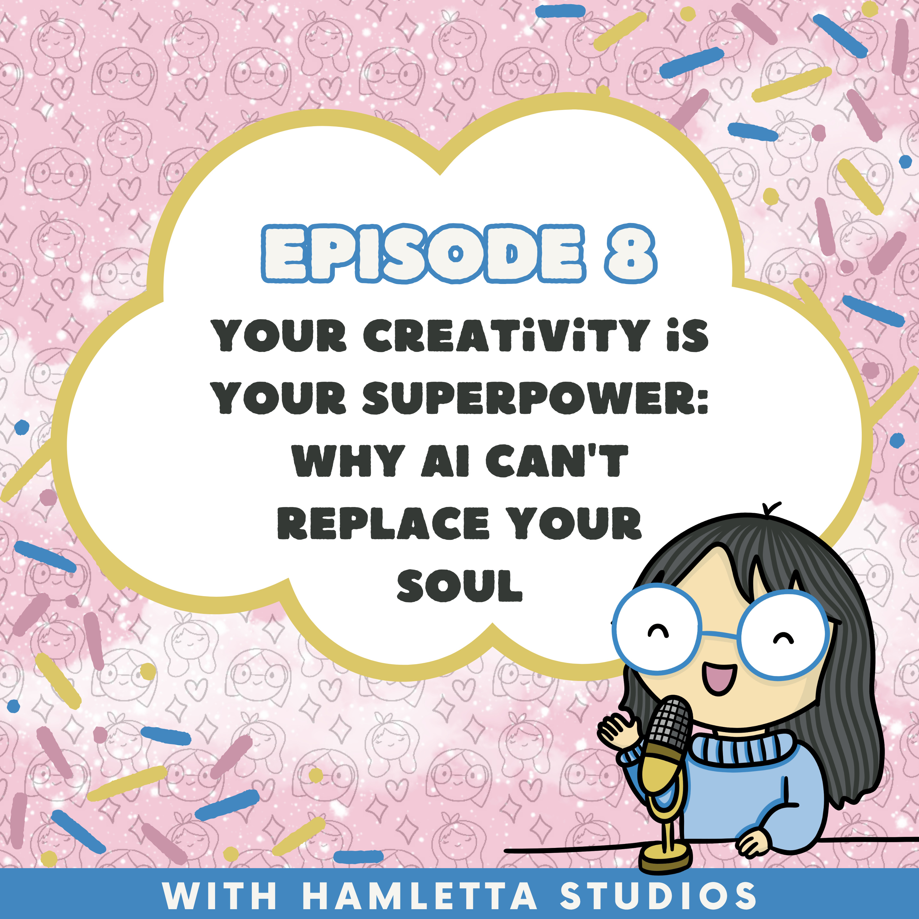 Episode 8: Your Creativity is Your Superpower: Why AI Can't Replace Your Soul episode artwork