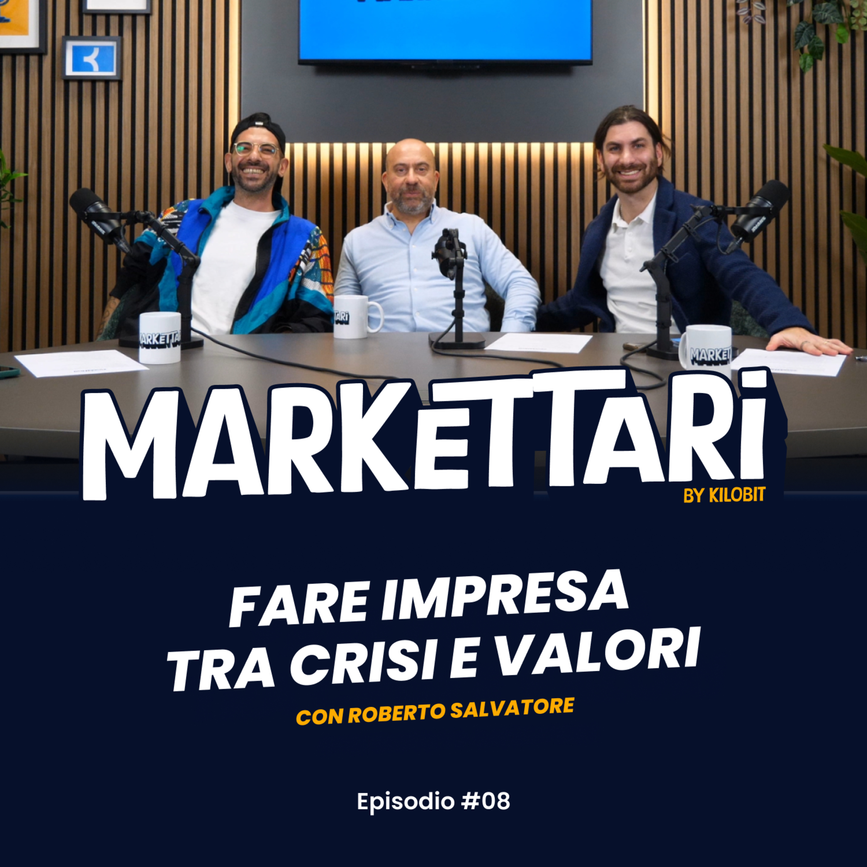 Fare Impresa tra Crisi e Valori con Roberto Salvatore | MARKETTARI Podcast by Kilobit #8 episode artwork