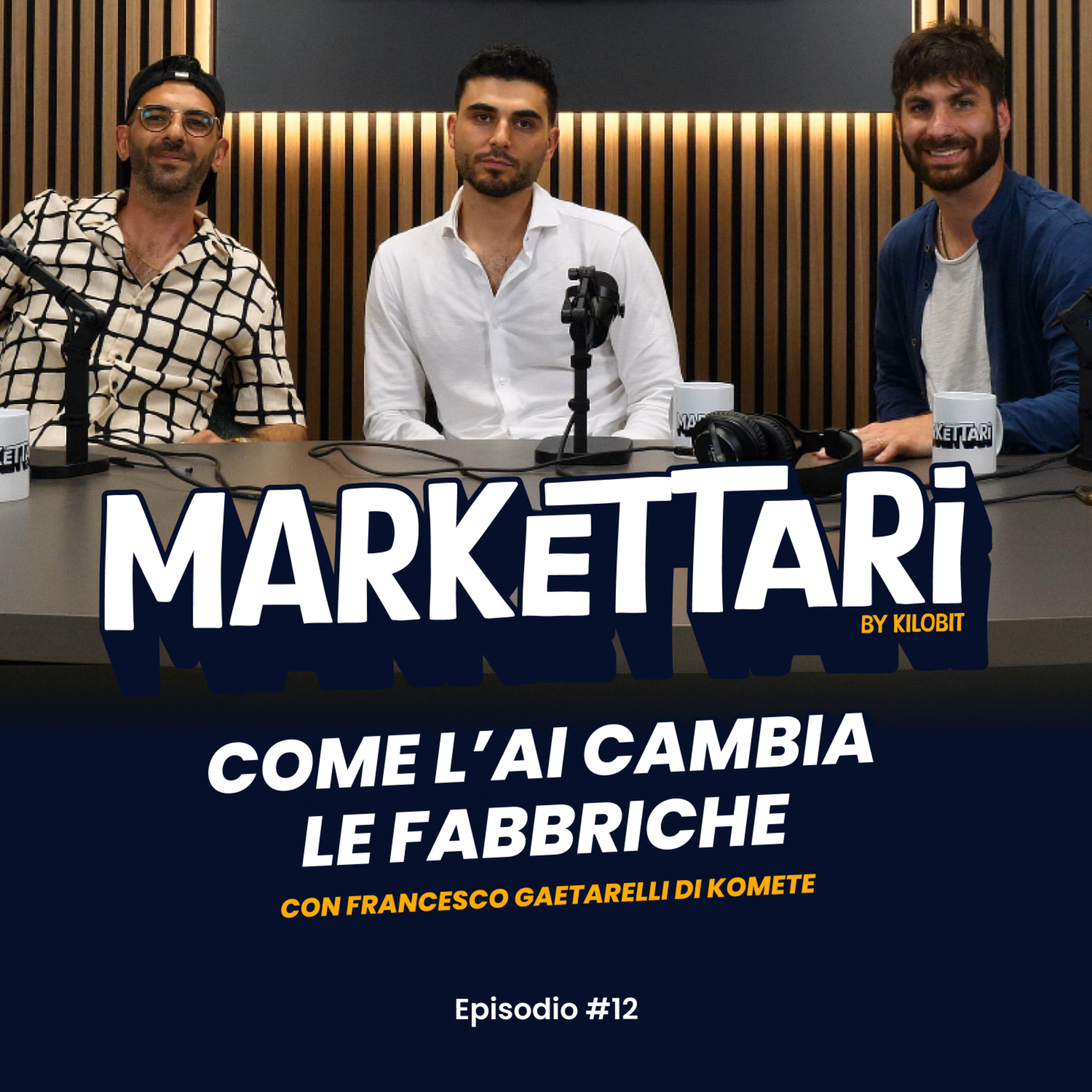 Come l'AI cambia le Fabbriche con Komete | MARKETTARI Podcast by Kilobit #13 episode artwork