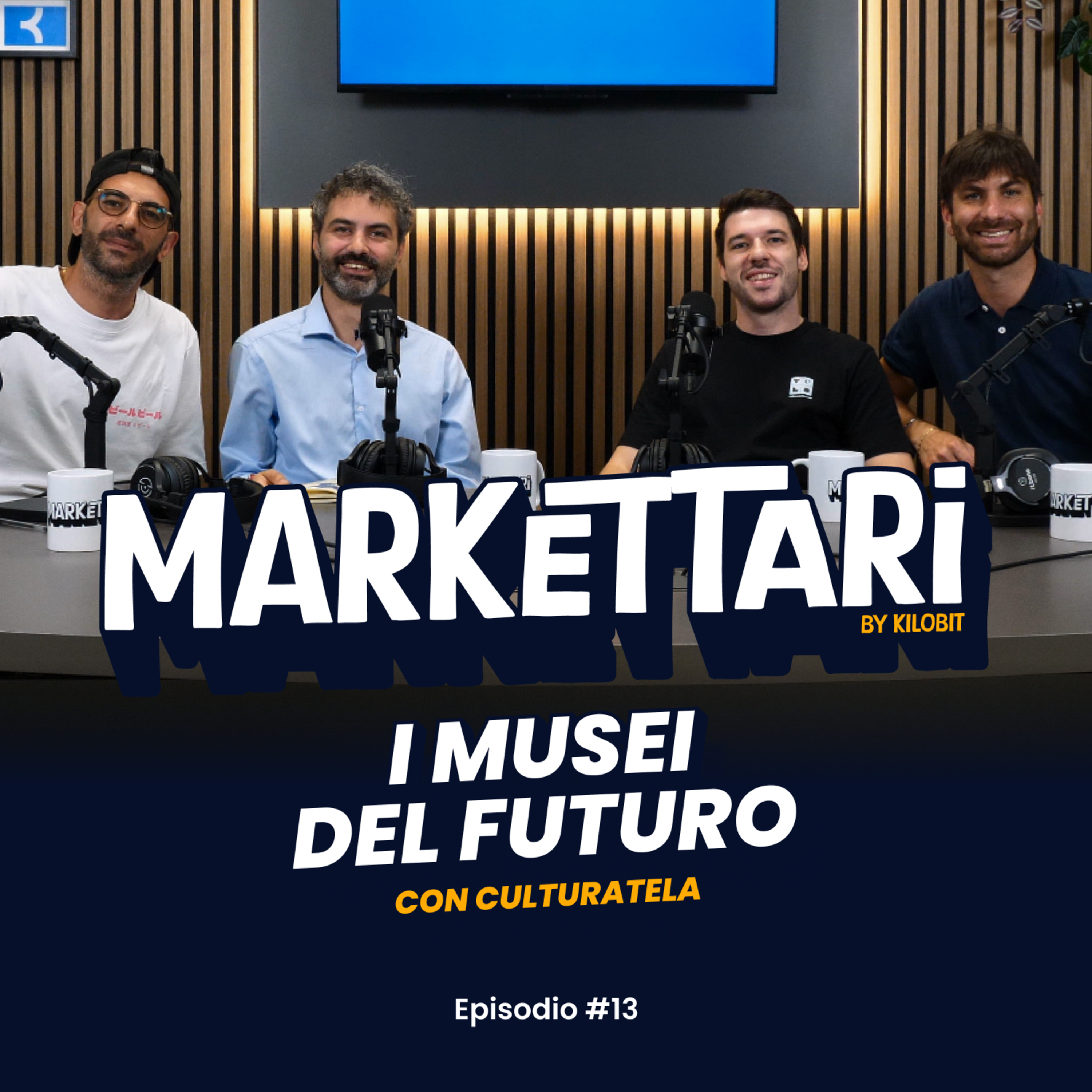 I Musei del Futuro con Culturatela | MARKETTARI Podcast by Kilobit #13 episode artwork