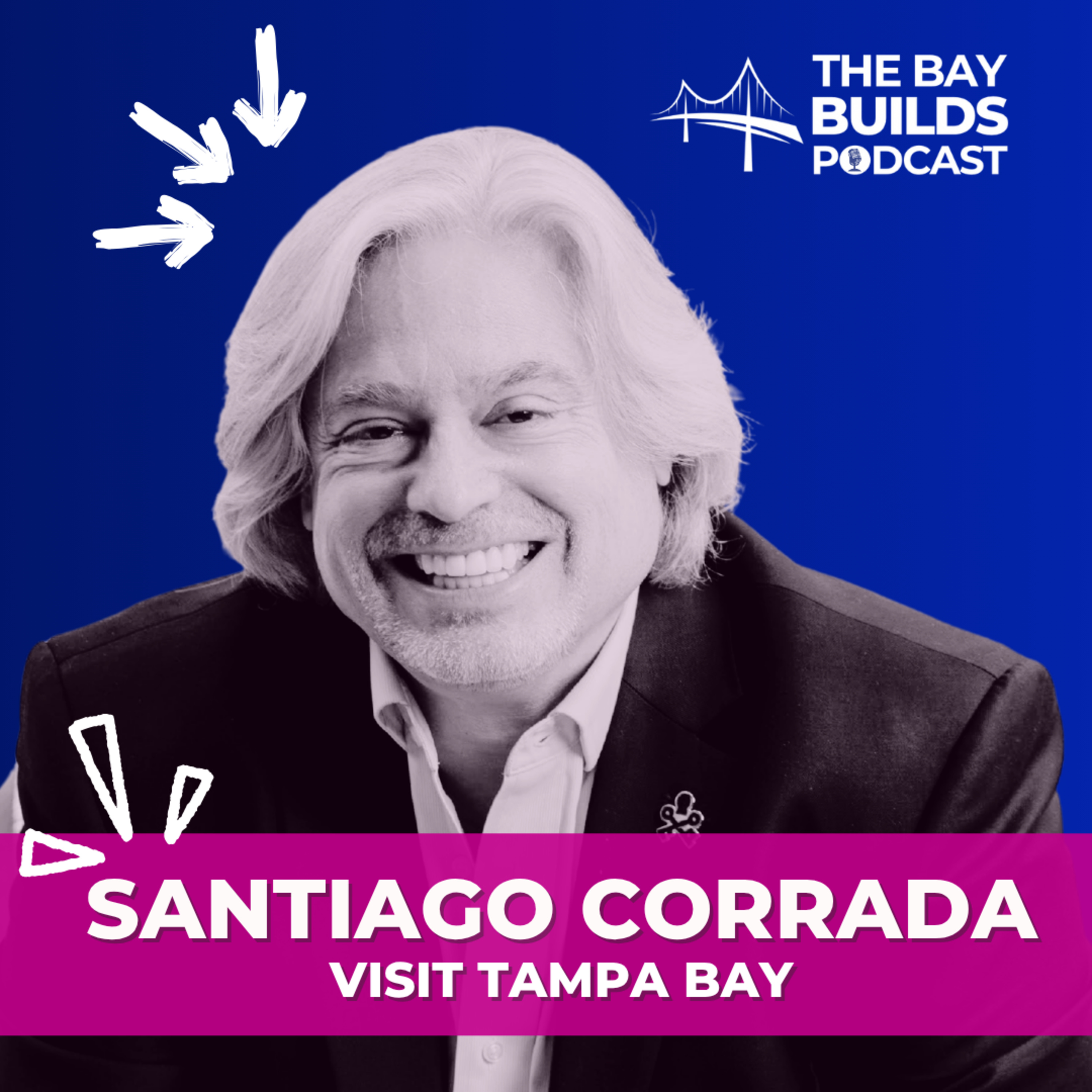 Tampa's Greatest Days Are Now: Santiago Corrada, President and CEO of Visit Tampa Bay episode artwork