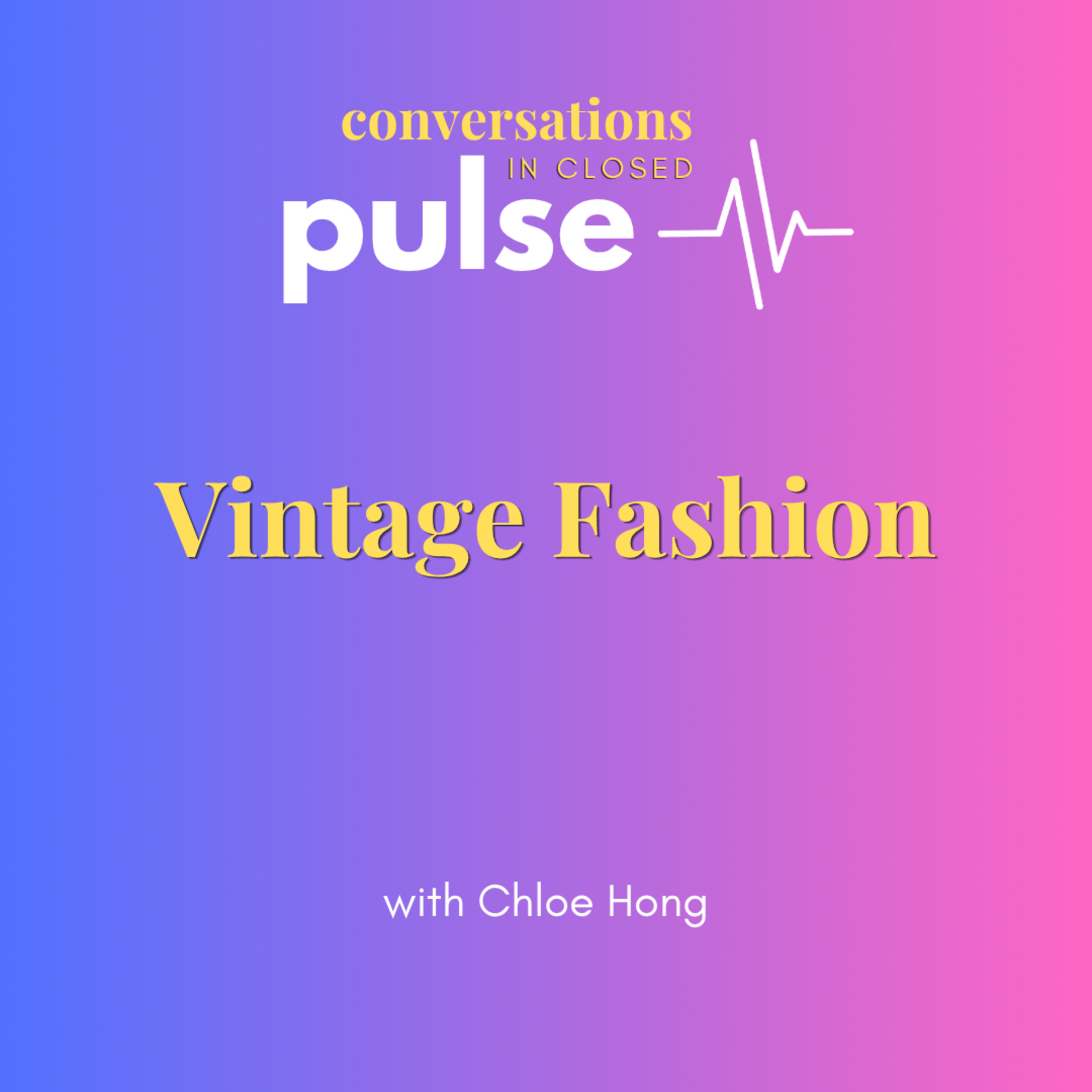 Pulse: Vintage Fashion (with Chloe Hong) episode artwork
