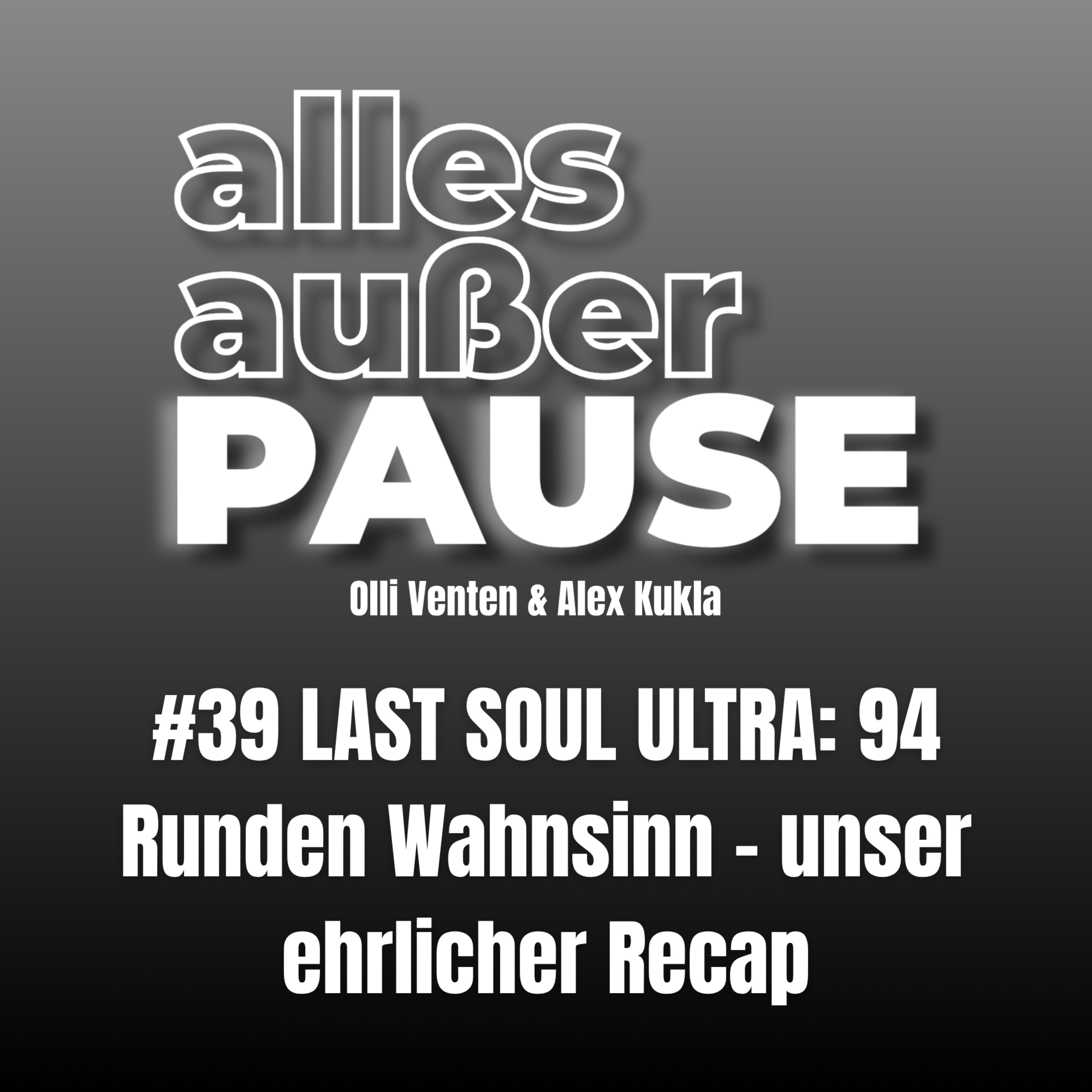#39 LAST SOUL ULTRA: 94 Runden Wahnsinn – unser ehrlicher Recap