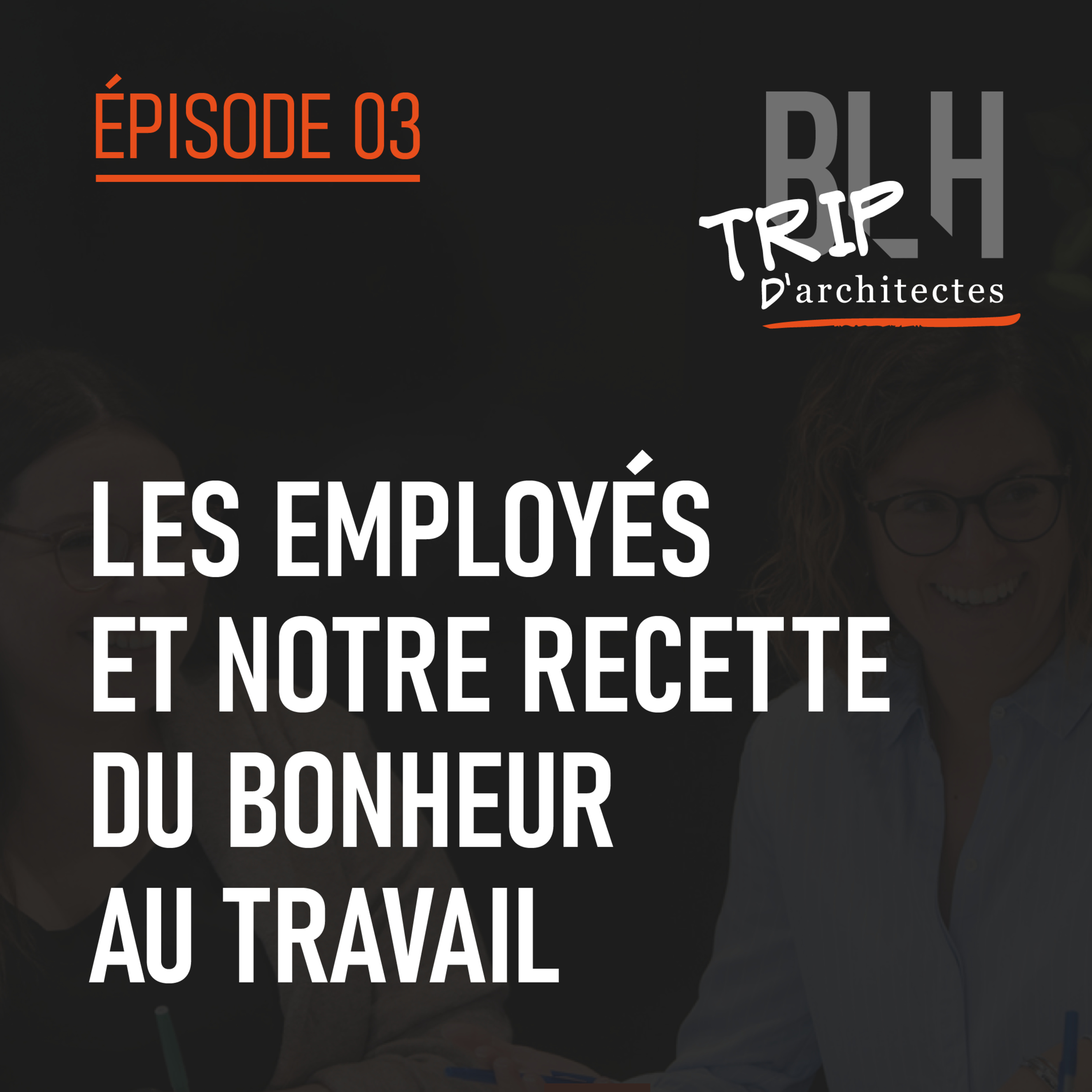 Épisode 03 – Les employés et notre recette du bonheur au travail episode artwork