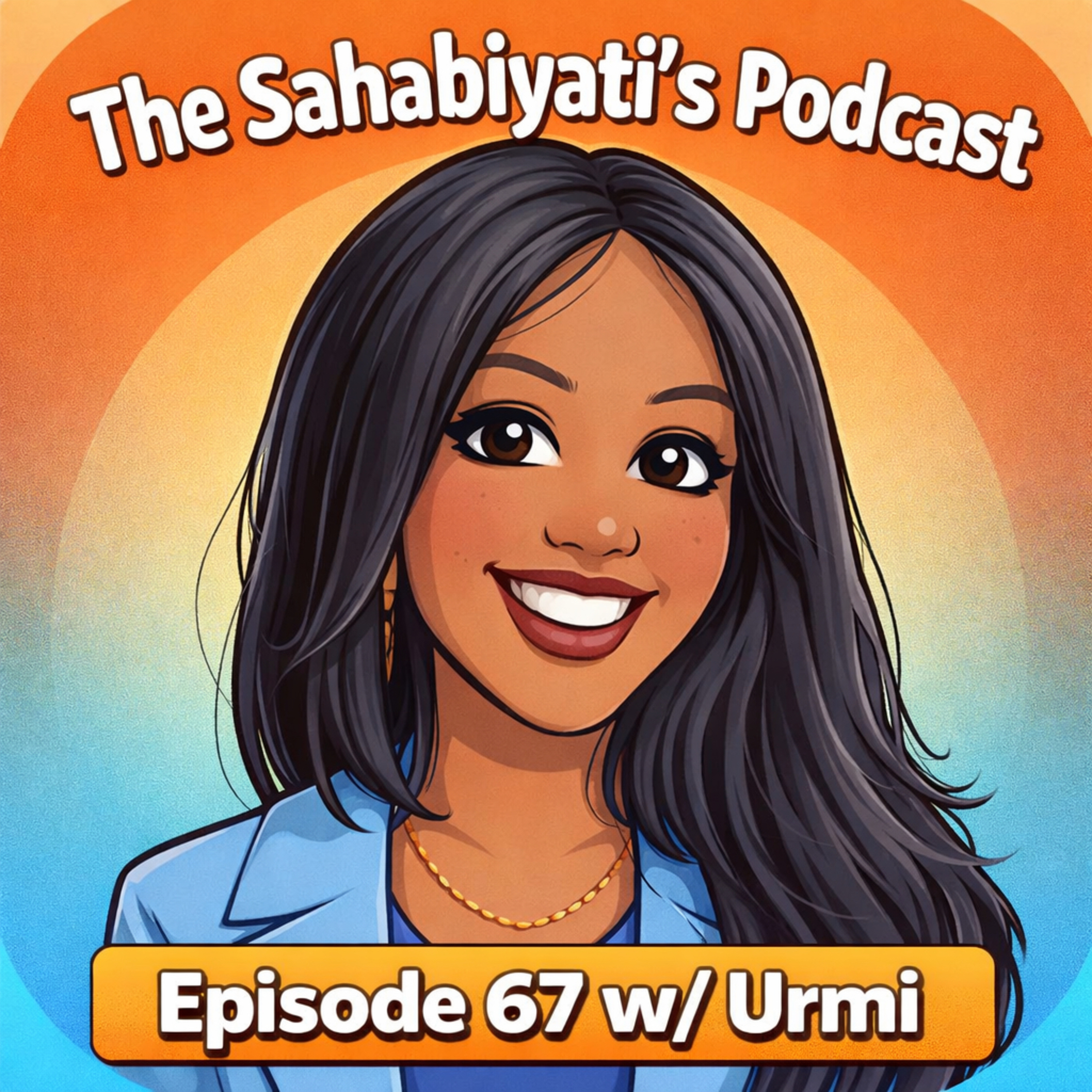 Sahabiyati Episode 67 “What’s It Like Being A Podcaster w/ Urmi.”  episode artwork